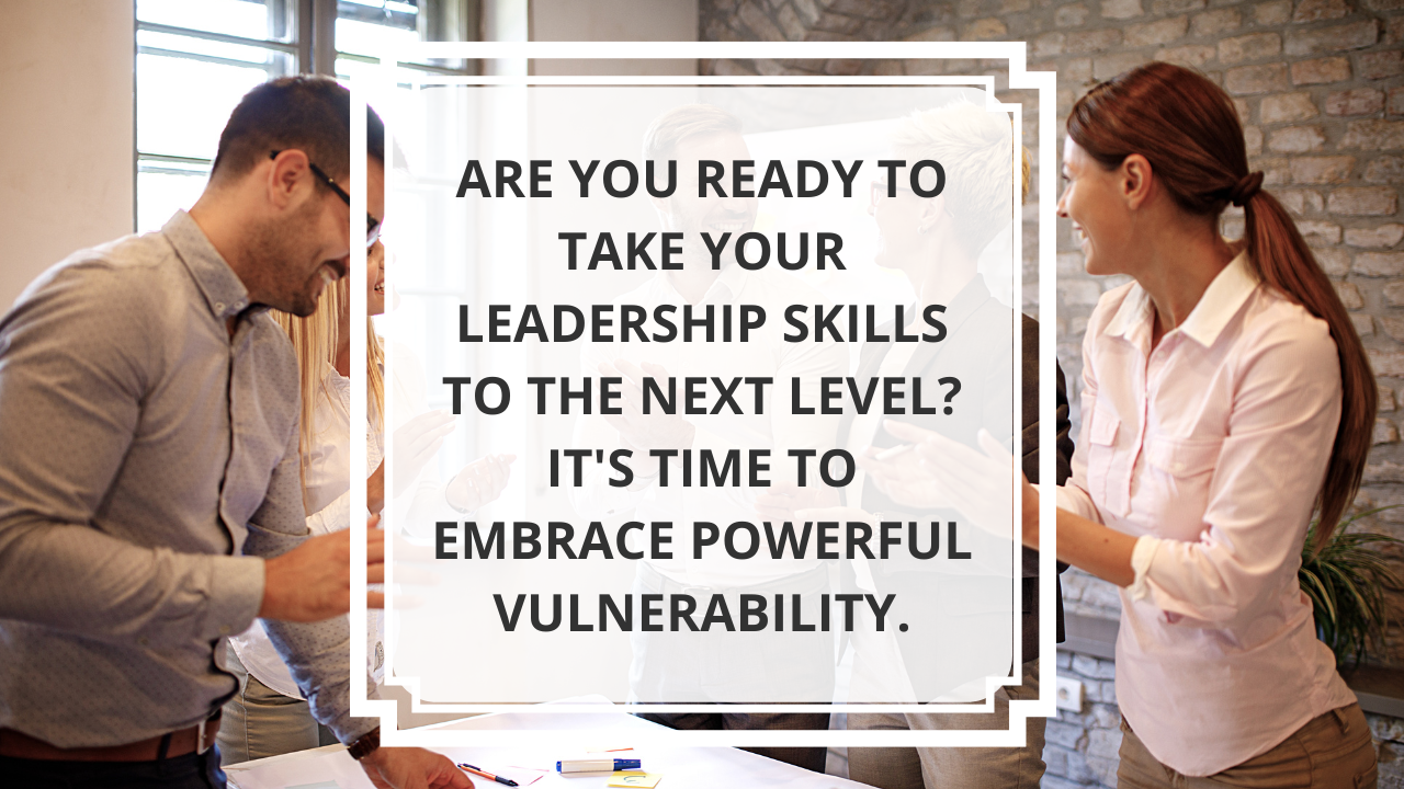 Powerful Vulnerability: The Key to Authentic Leadership