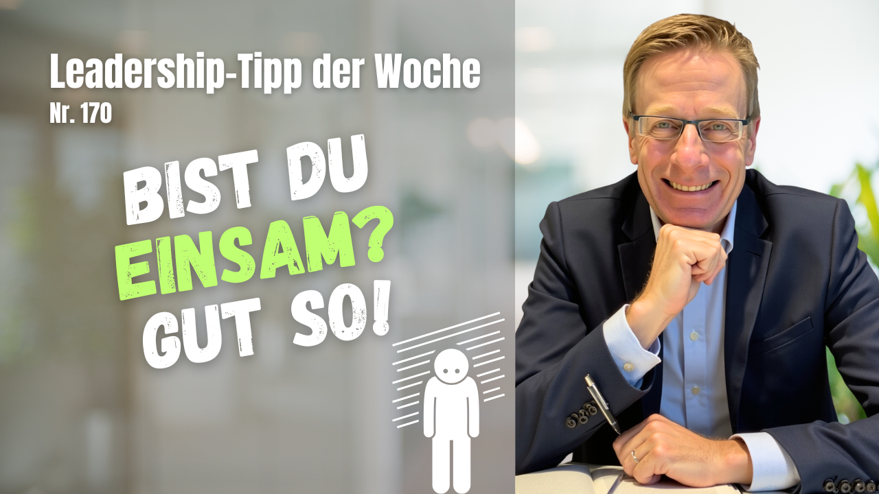 Führen ohne Applaus – über die strategische Einsamkeit an der Spitze