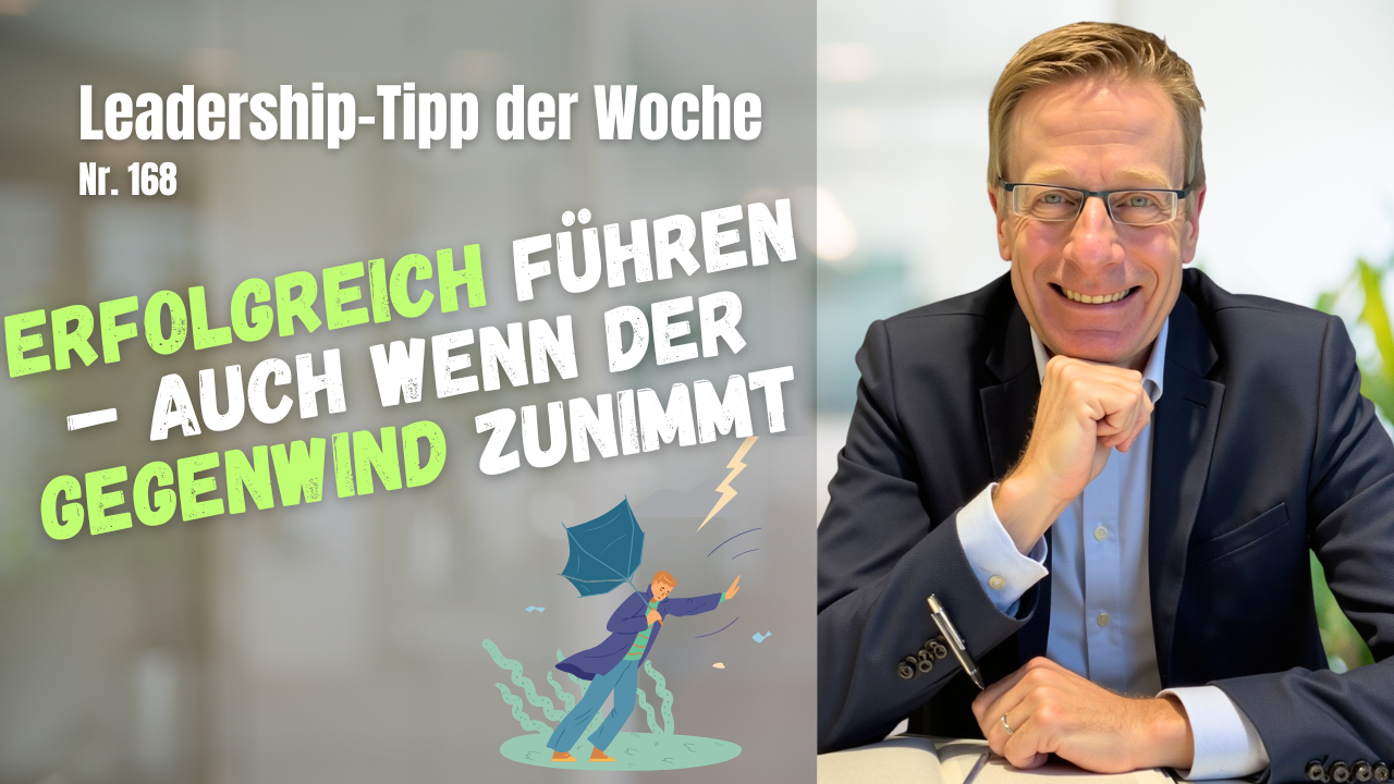 Erfolgreich führen – auch wenn der Gegenwind zunimmt