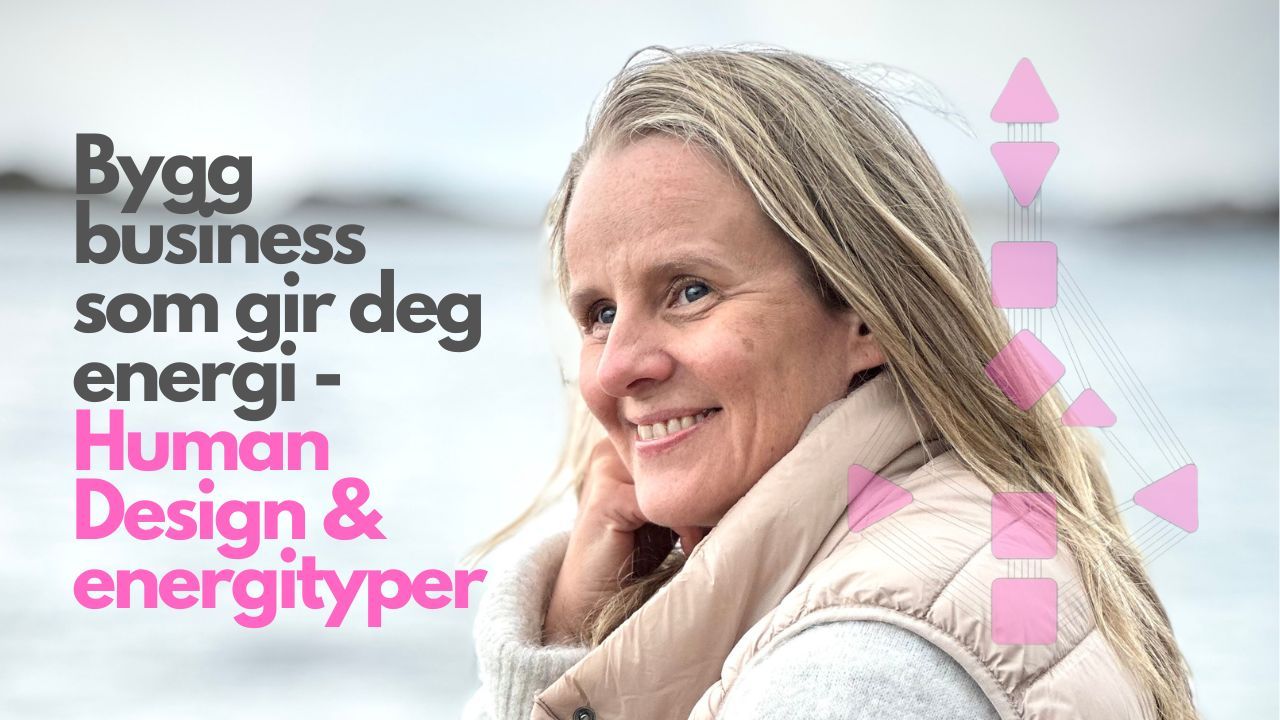 Human Design og business – velg strategi som gir deg energi