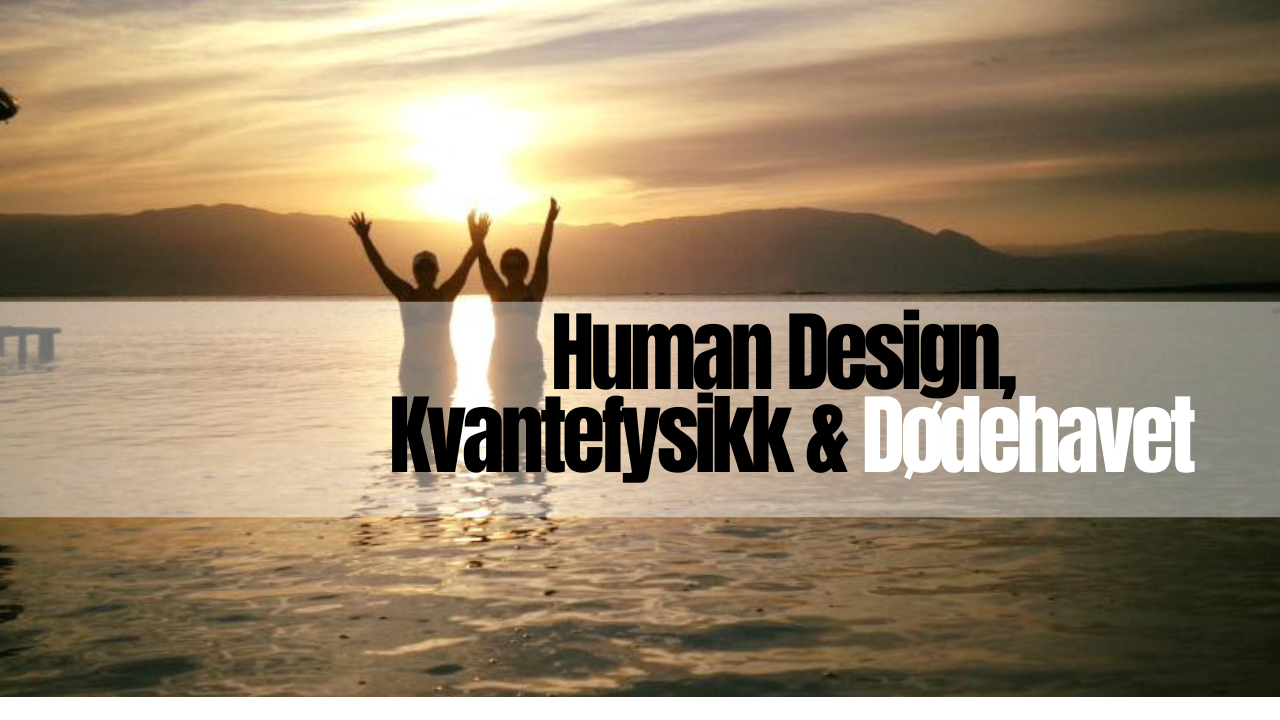 Dødehavet – stedet der jeg tok mitt første kvantesteg og oppdaget kraften i manifestering.