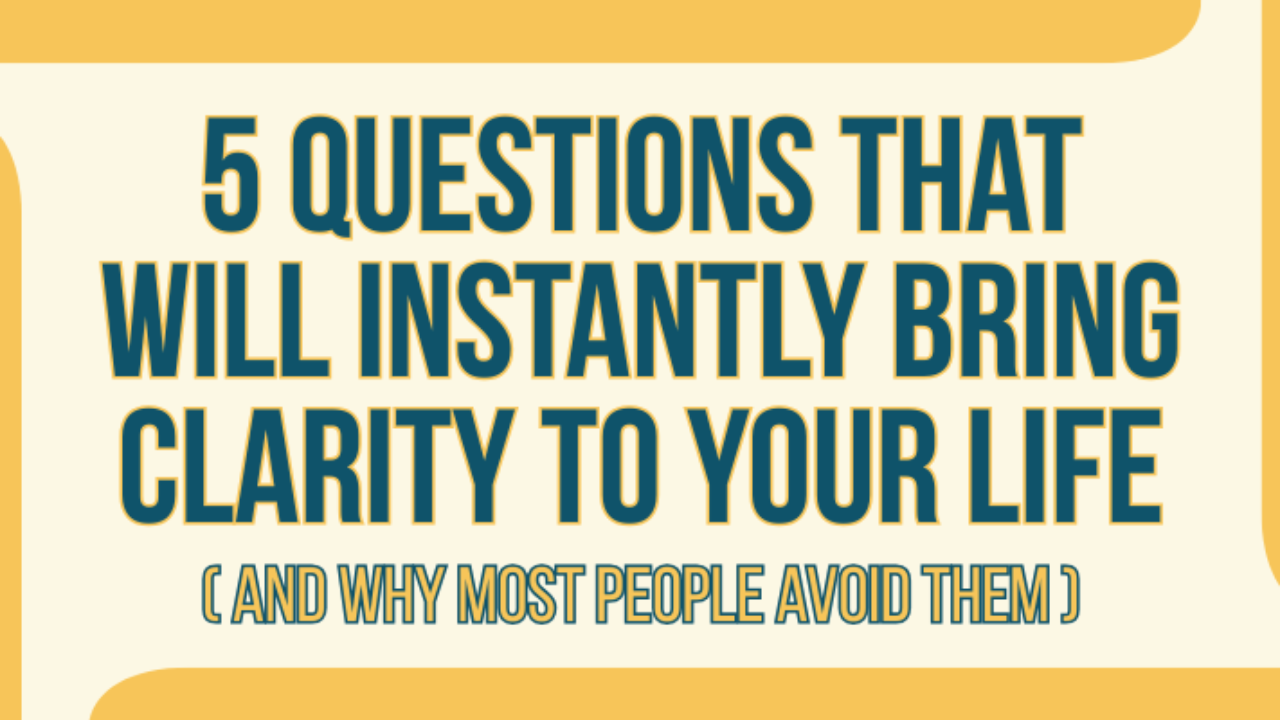 5 questions that bring clarity to your life