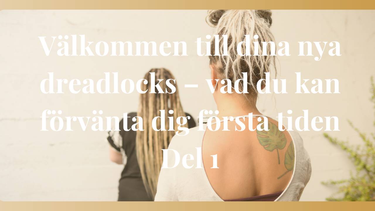 Välkommen till dina nya dreadlocks – vad du kan förvänta dig första tiden Del 1