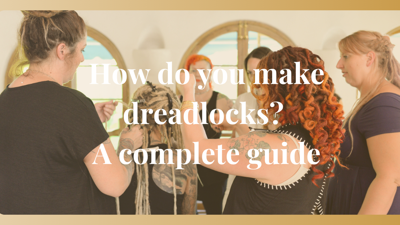 How do you make dreadlocks? A complete guide