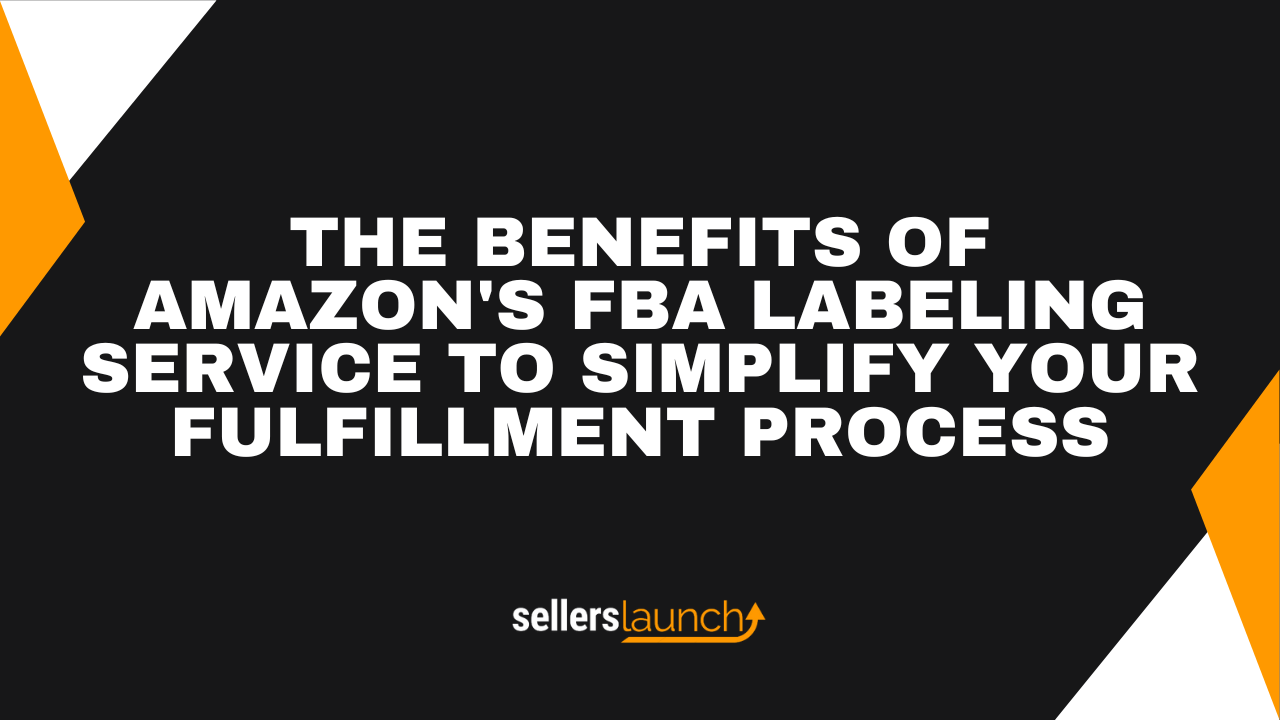 Benefits of Amazon’s FBA Labeling Service to simplify fulfillment for sellers