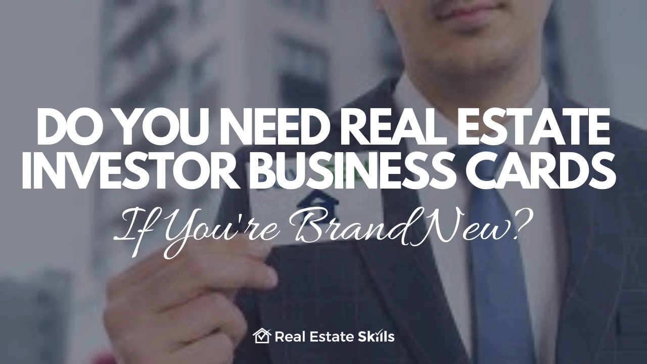 Do You Need Real Estate Investor Business Cards If You're Brand New