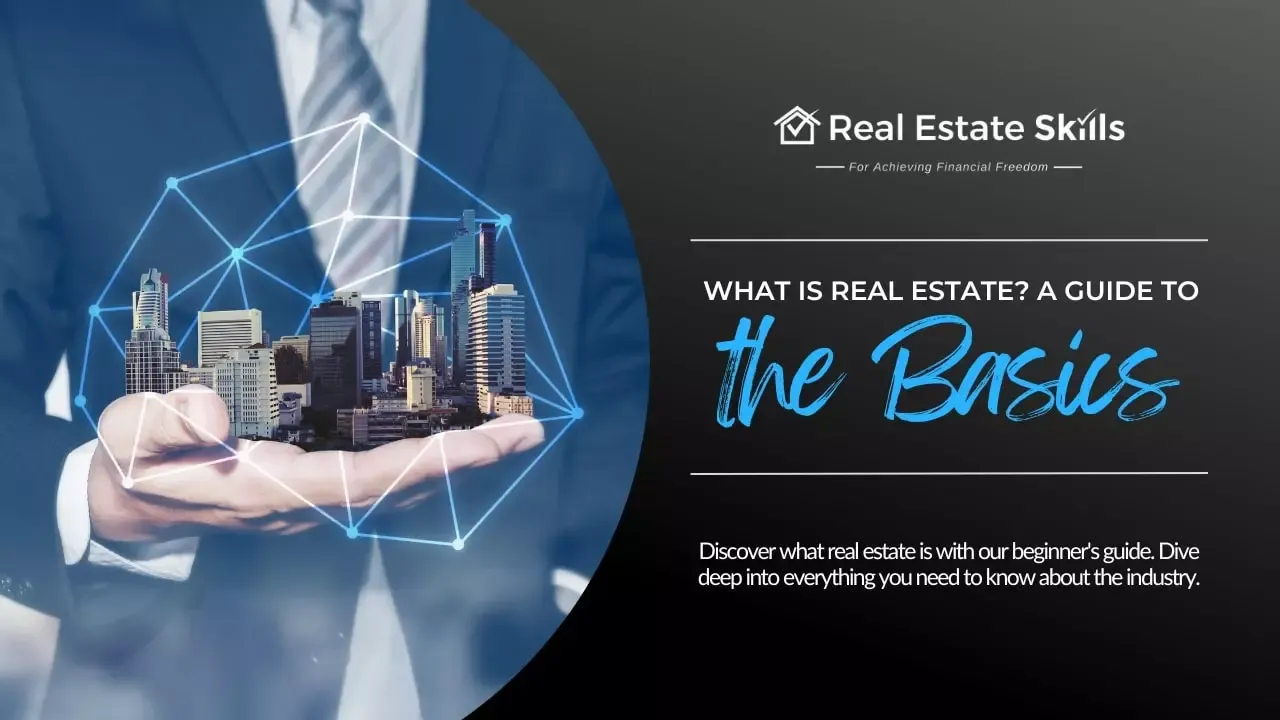 What Is Real Estate? A Guide To Understanding The Basics