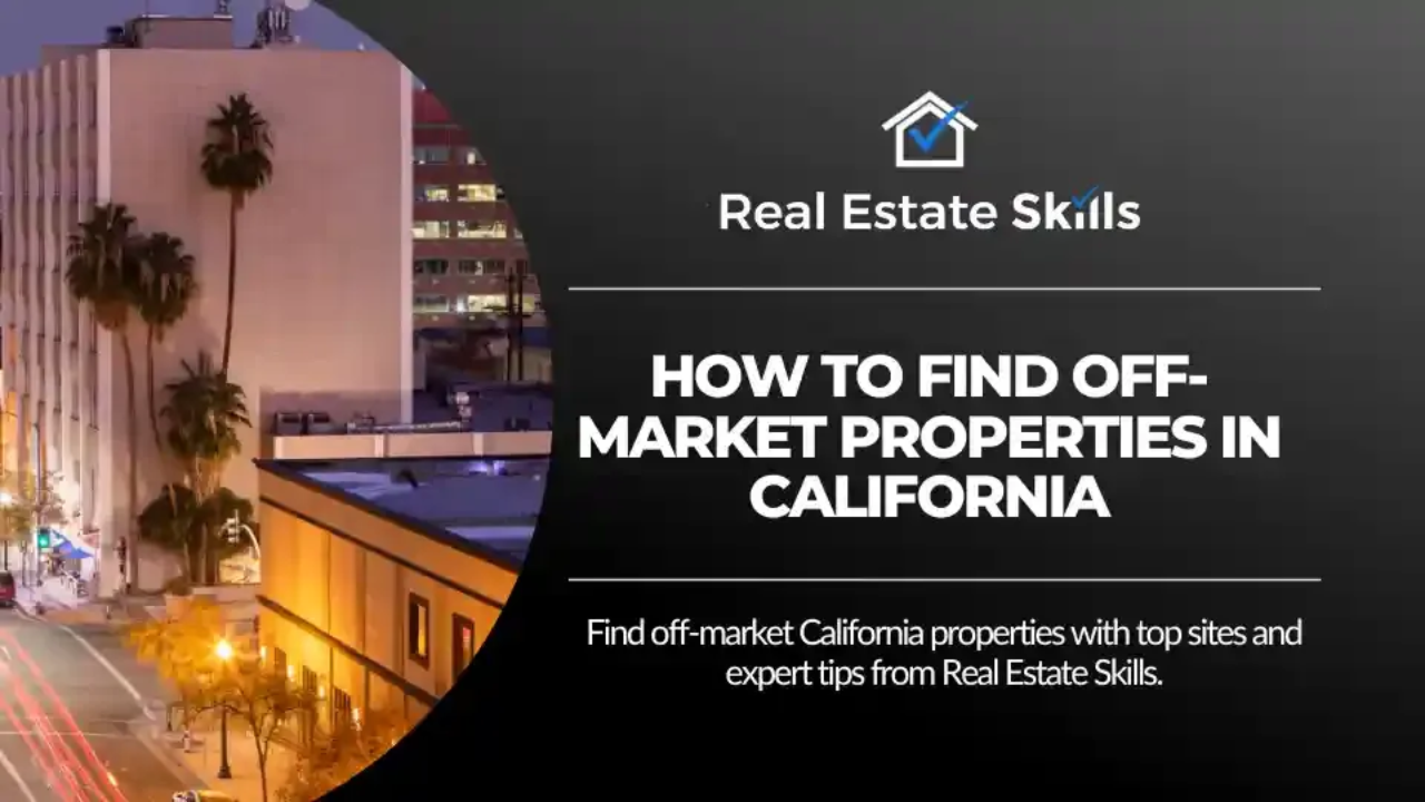How To Find Off-Market Properties In California: 11 Best Sources