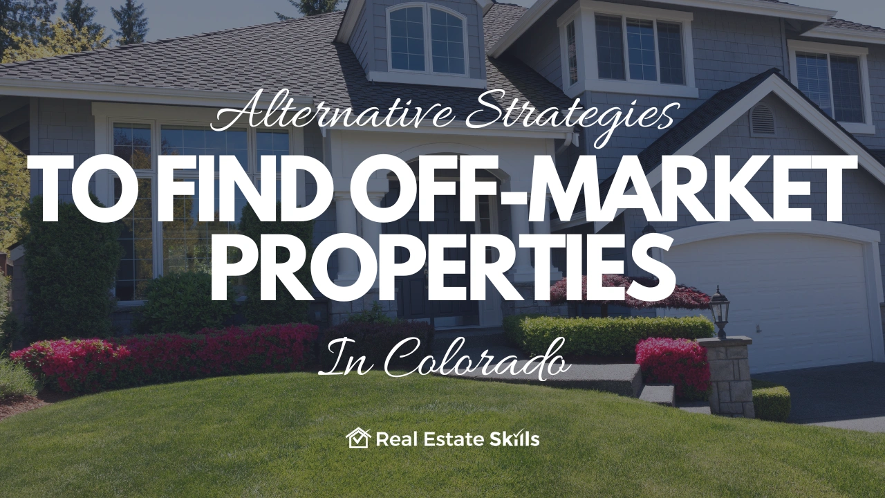 Alternative Strategies To Find Off-Market Properties In Colorado