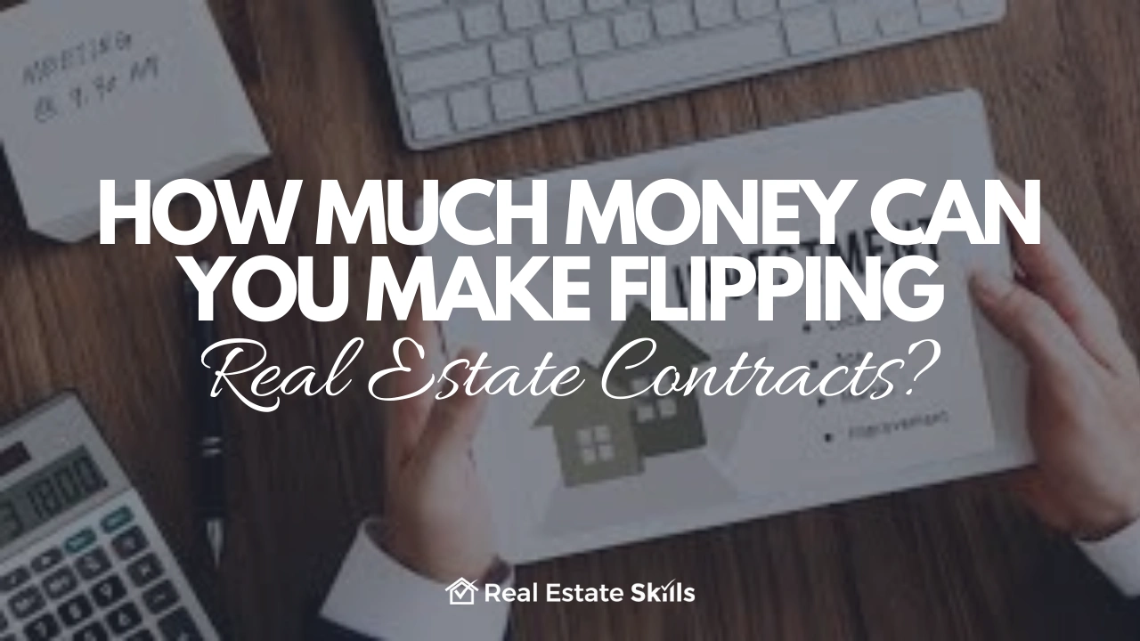 How Much Money Can You Make Flipping Real Estate Contracts?