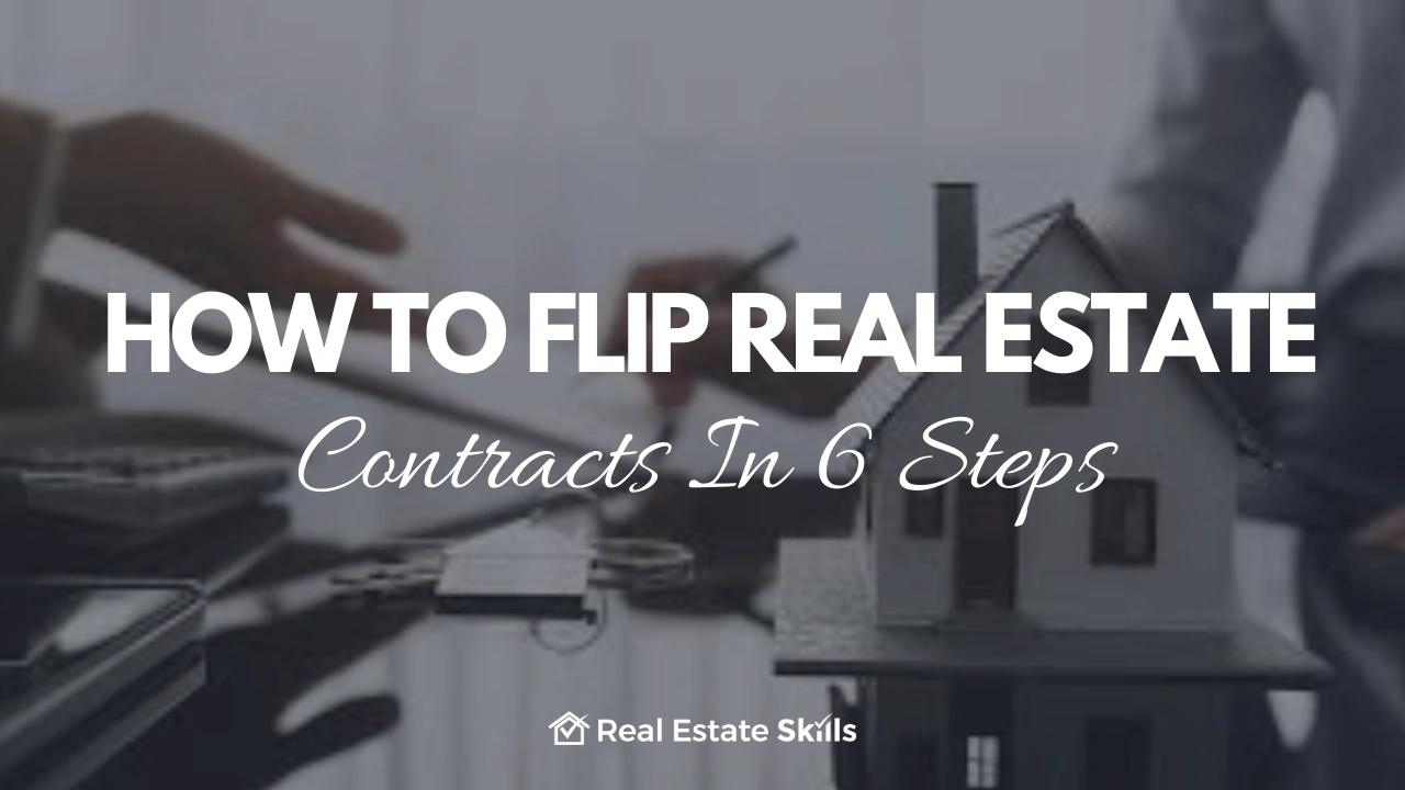 How To Flip Real Estate Contracts In 6 Steps