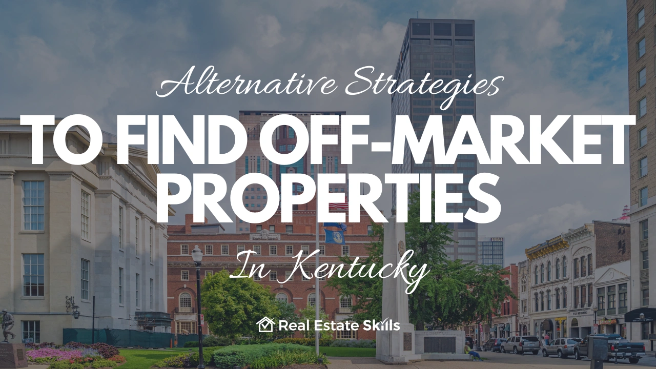 Alternative Strategies To Find Off-Market Properties In Kentucky