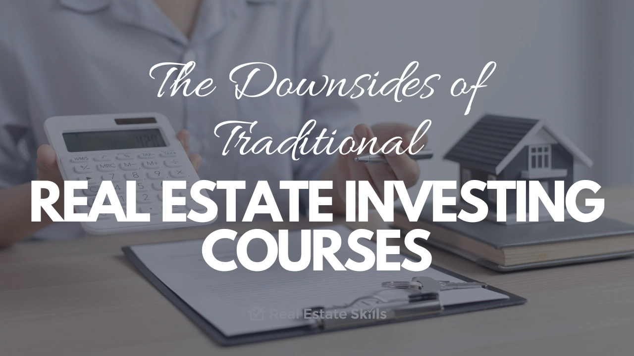 The Downsides of Traditional Real Estate Investing Courses