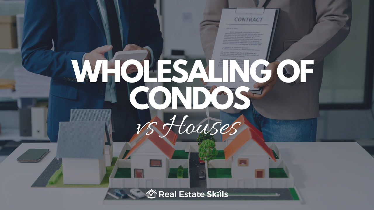 Wholesaling Of Condos vs Houses