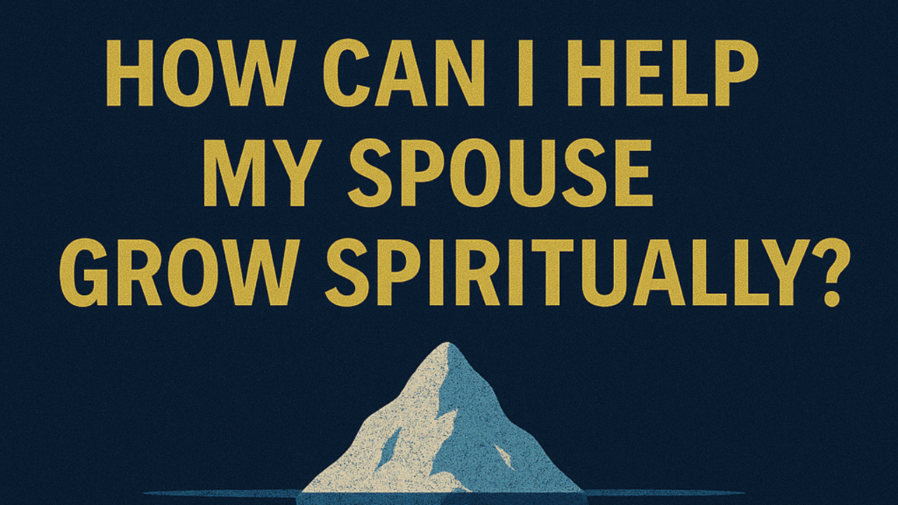 How Can I Help My Spouse Grow Spiritually? - Icebergology™ Coaching Academy