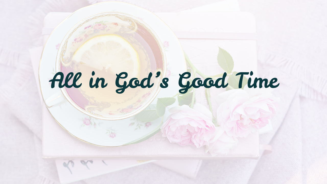 All in God’s Good Time