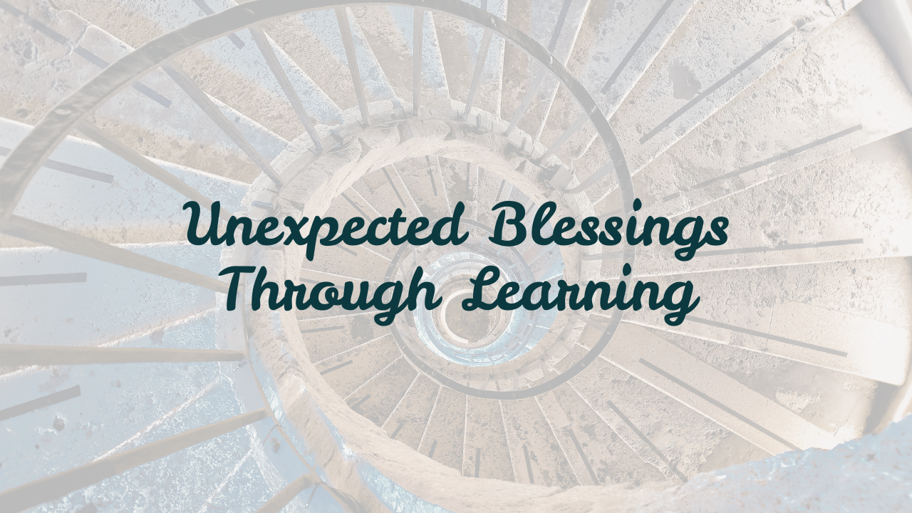 Unexpected Blessings Through Learning