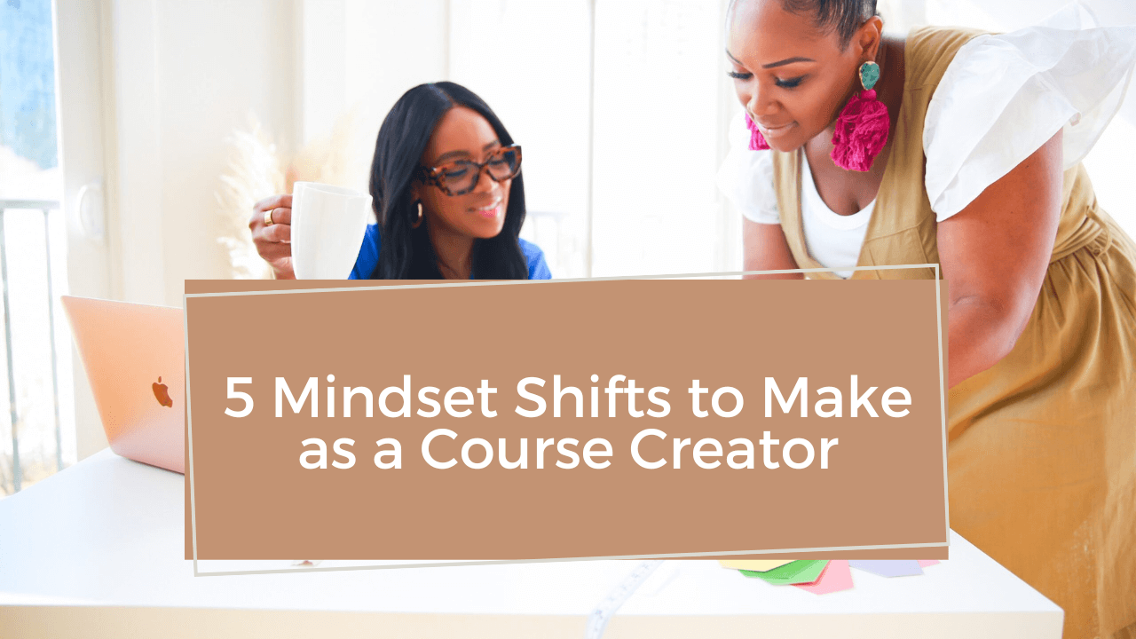 5 Mindset Shifts to Make as a Course Creator