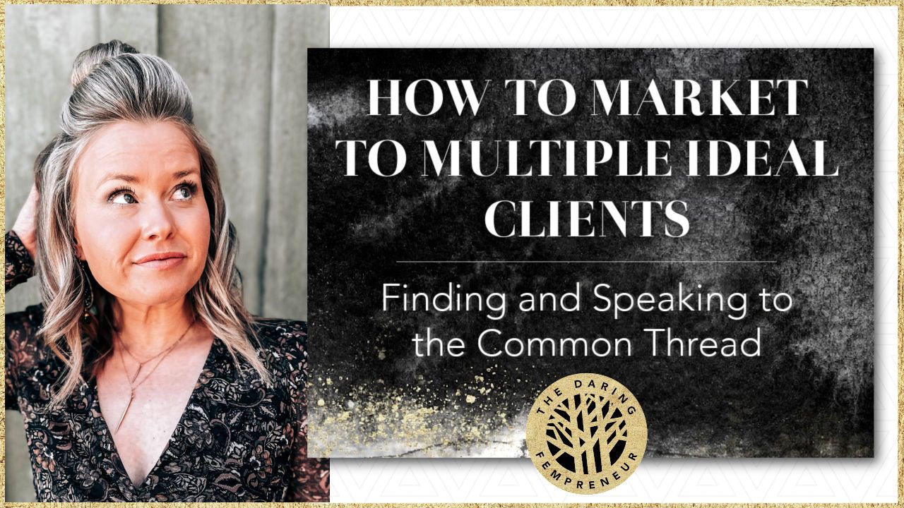 How to Market to Multiple Ideal Clients: Finding and Speaking to the Common Thread