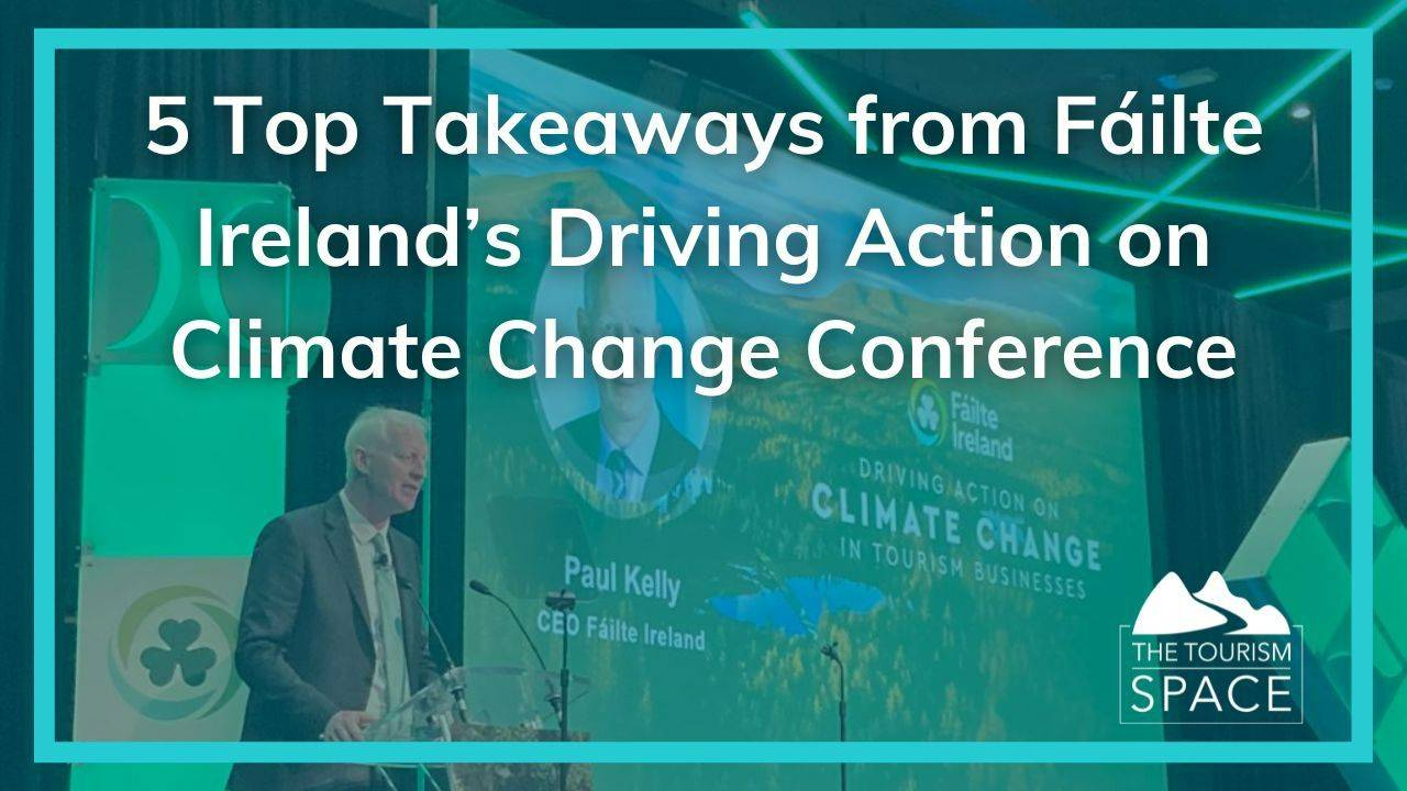 5 Top Takeaways from Fáilte Ireland Driving Action on Climate Change Conference