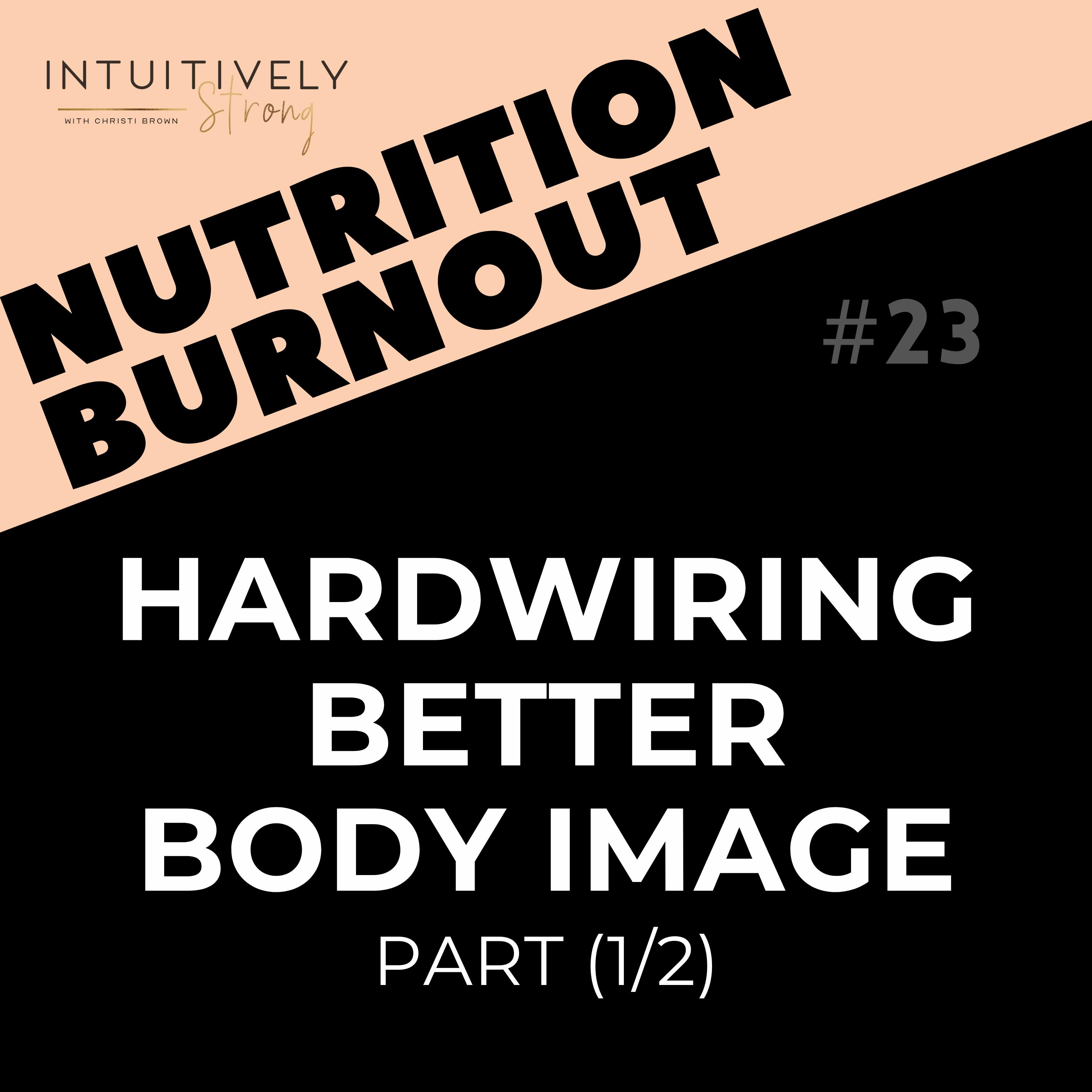 23. Hardwiring Better Body Image (Part 1/2)