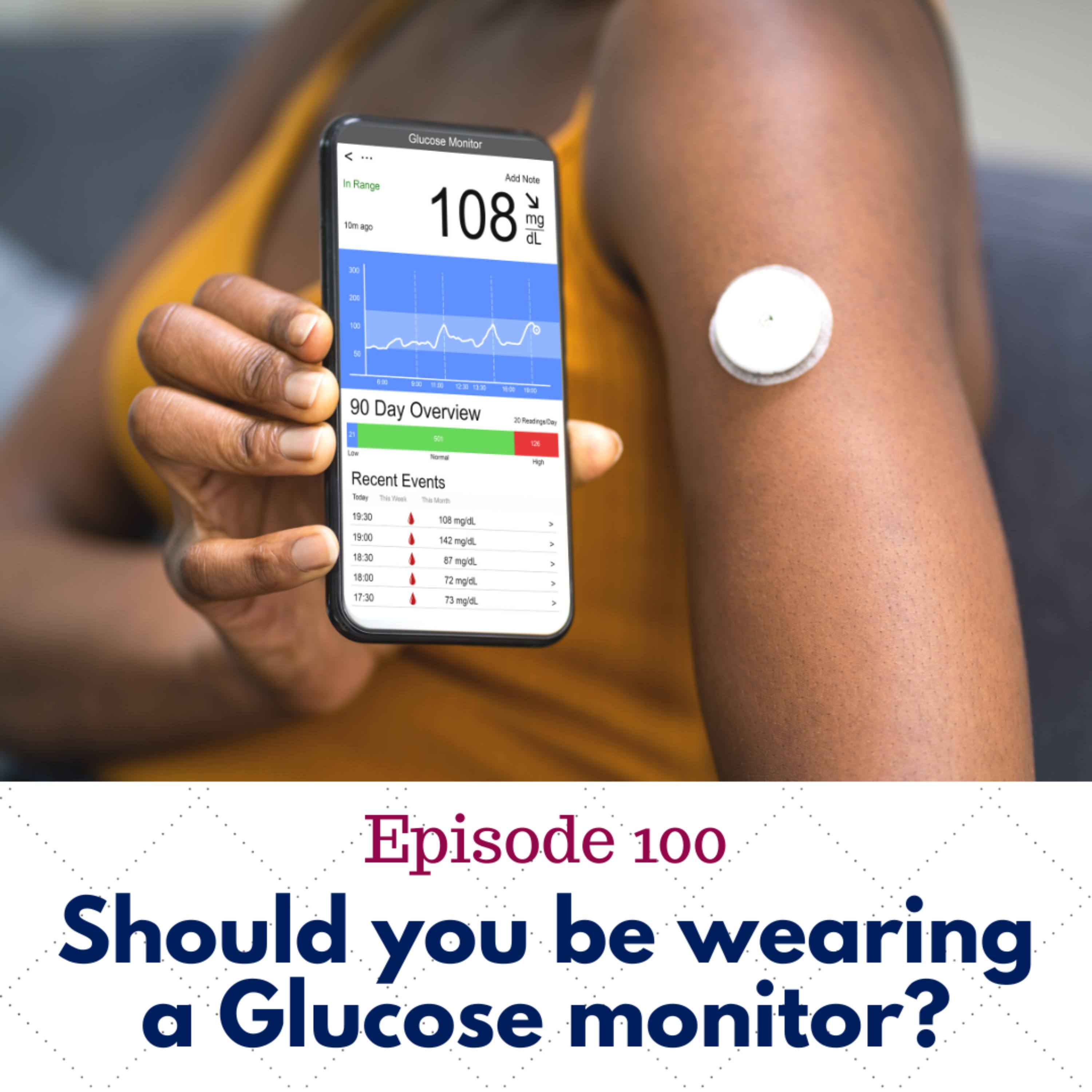 100. Should you be wearing a glucose monitor?