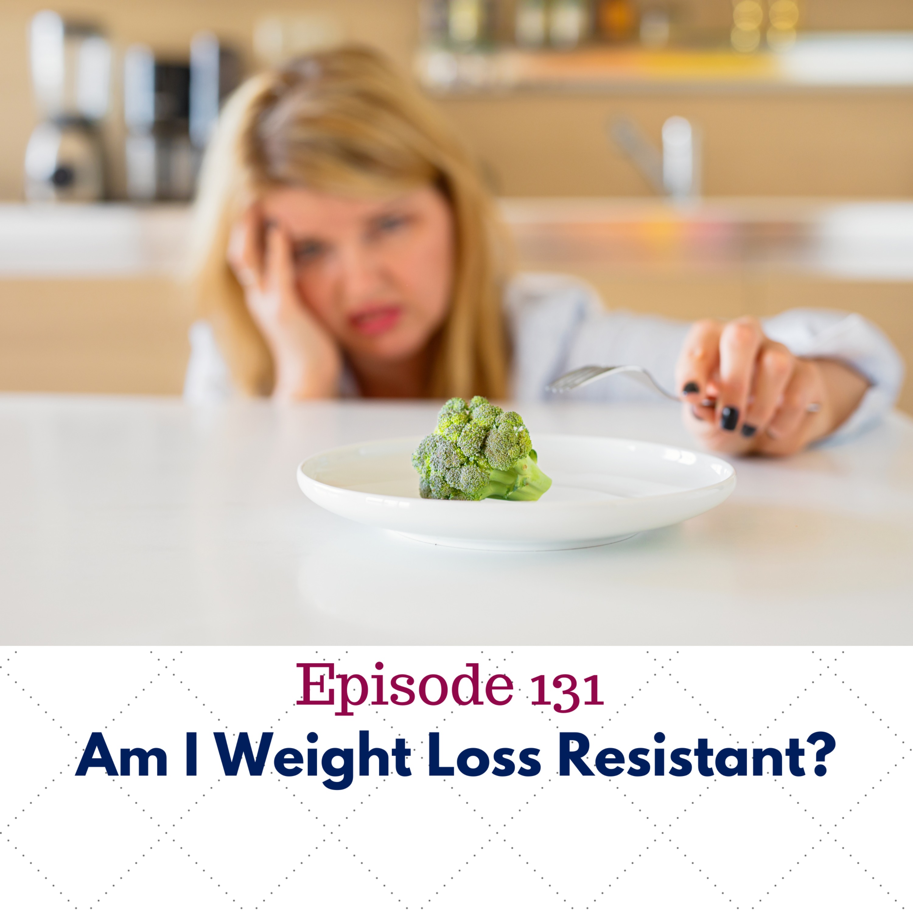 131. Am I weight loss resistant?