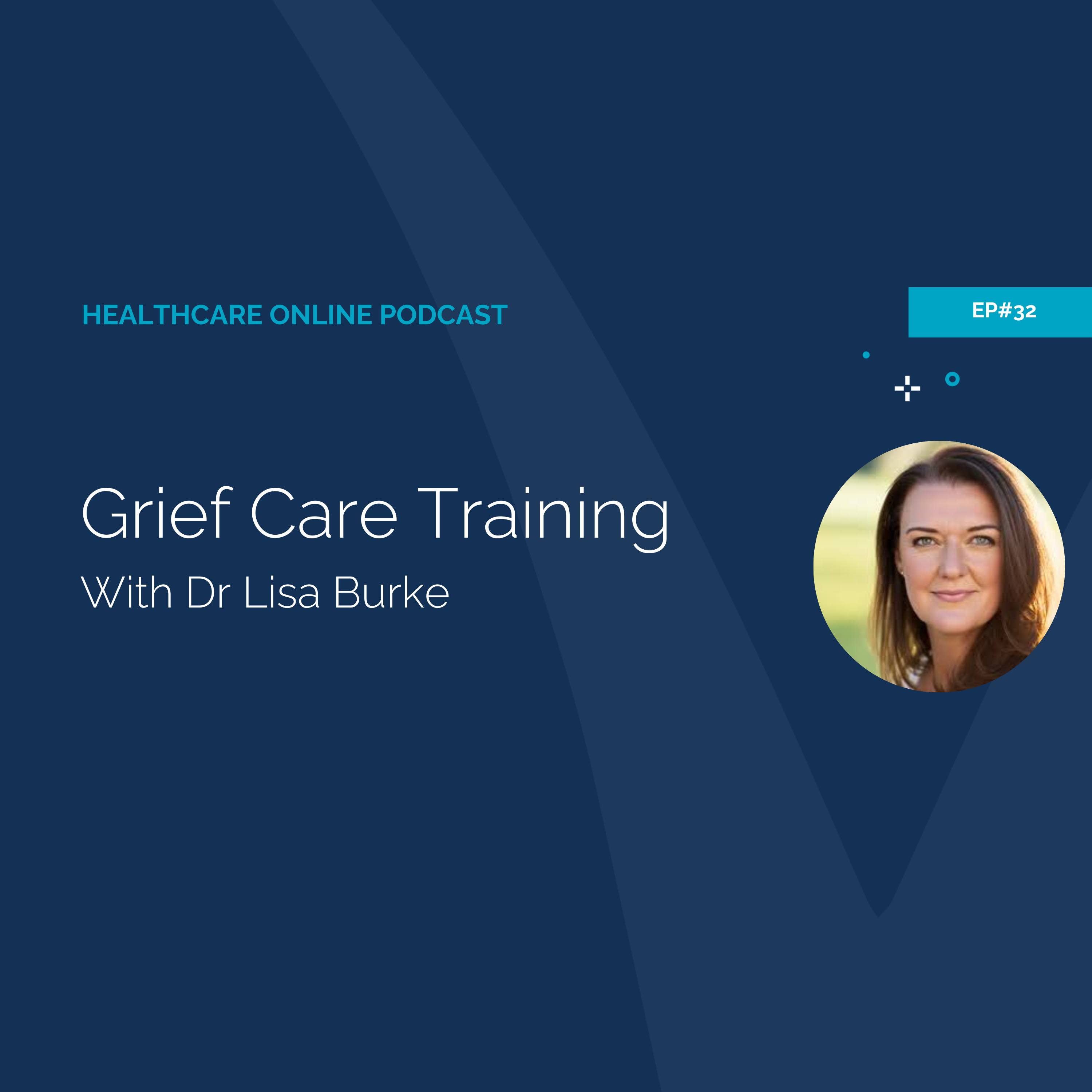Healthcare Online #32 Grief Care Training with Dr. Lisa Burke