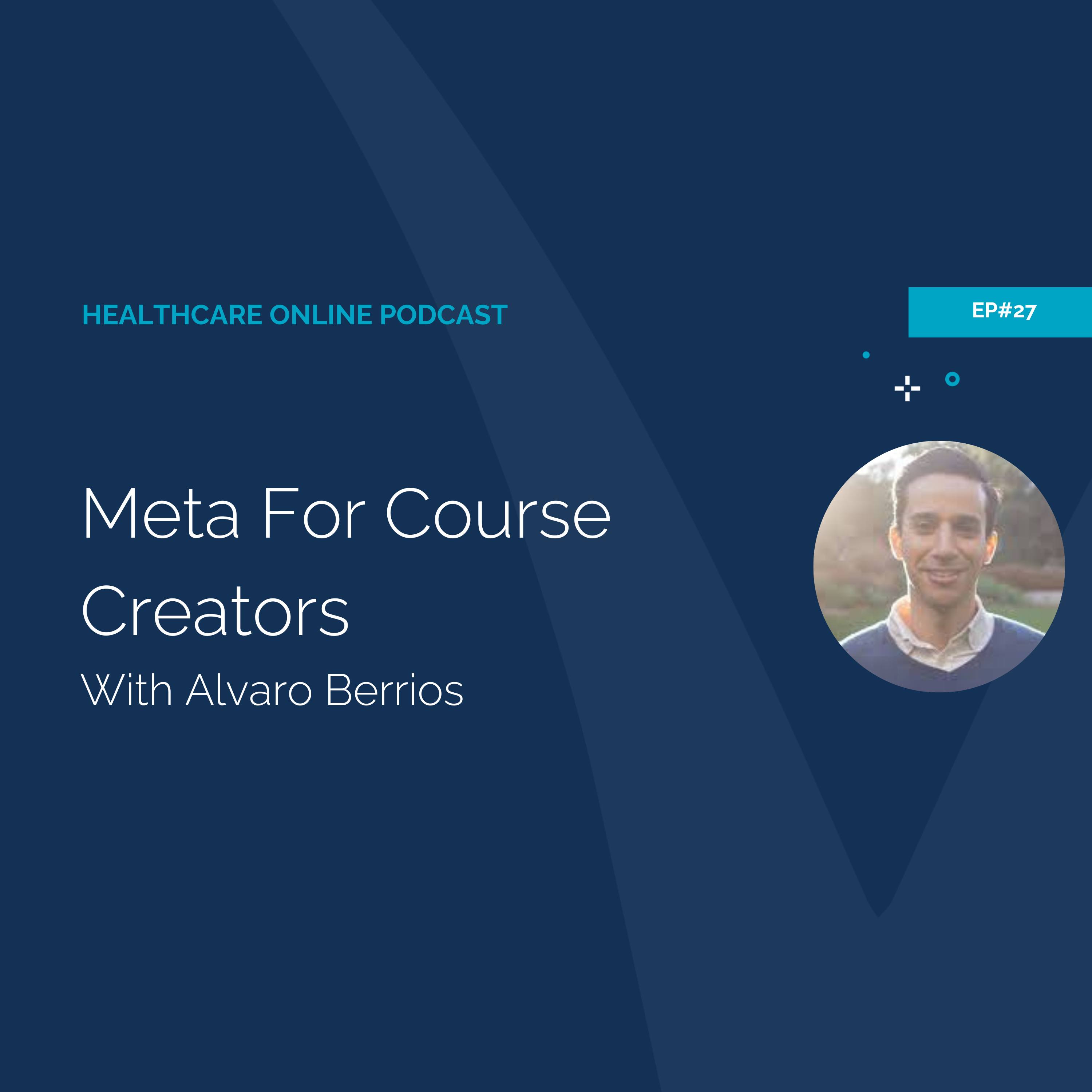 Healthcare Online #27 Meta for Course Creators with Alvaro Berrios
