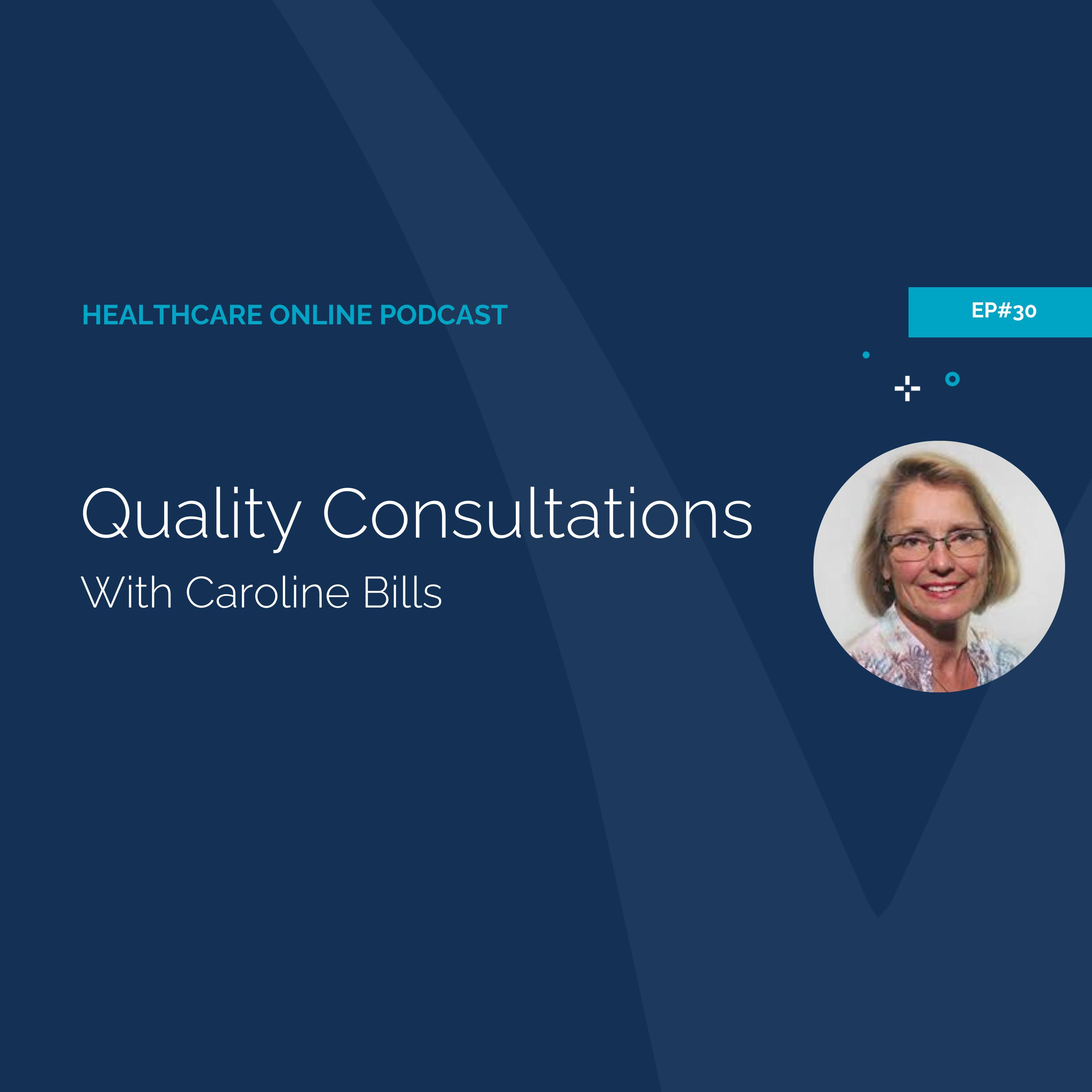 Healthcare Online #30 - Quality Consultations with Caroline Bills