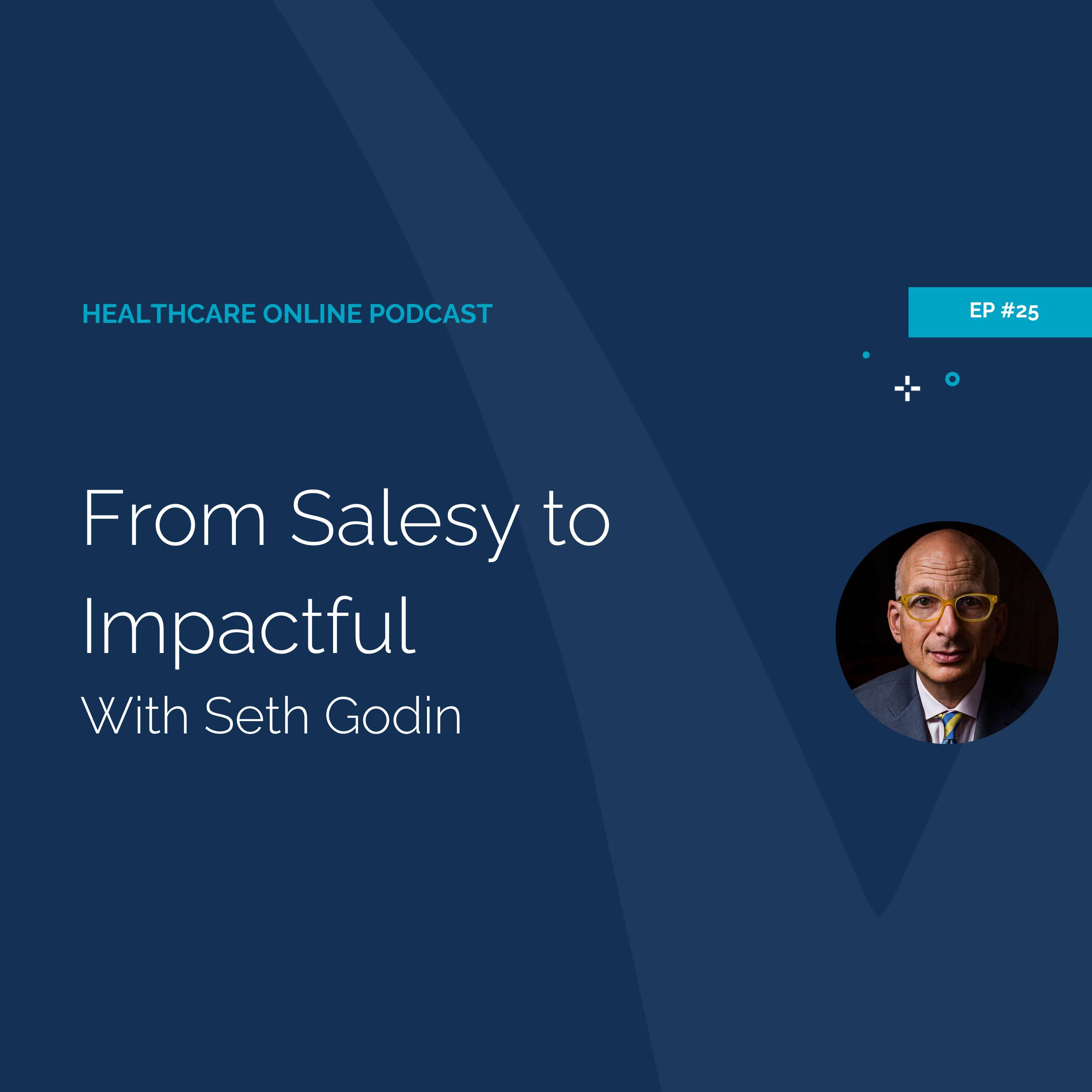 Healthcare Online #25 - From Salesy to Impactful with Seth Godin