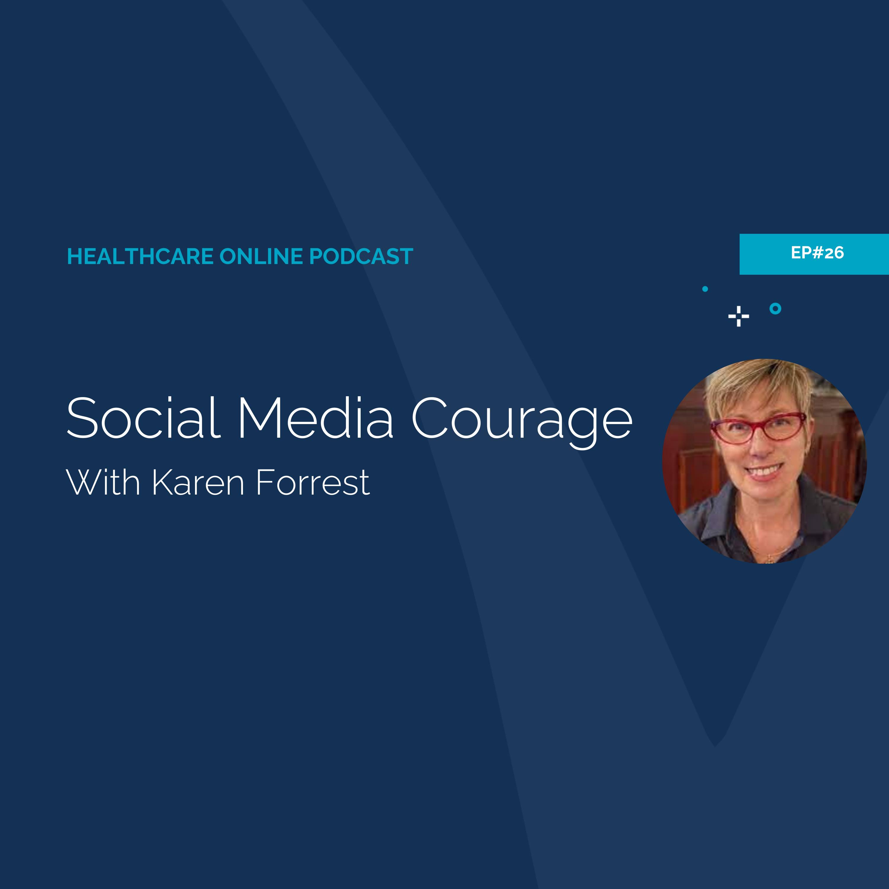 Healthcare Online #26 - Social Media Courage with Karen Forrest