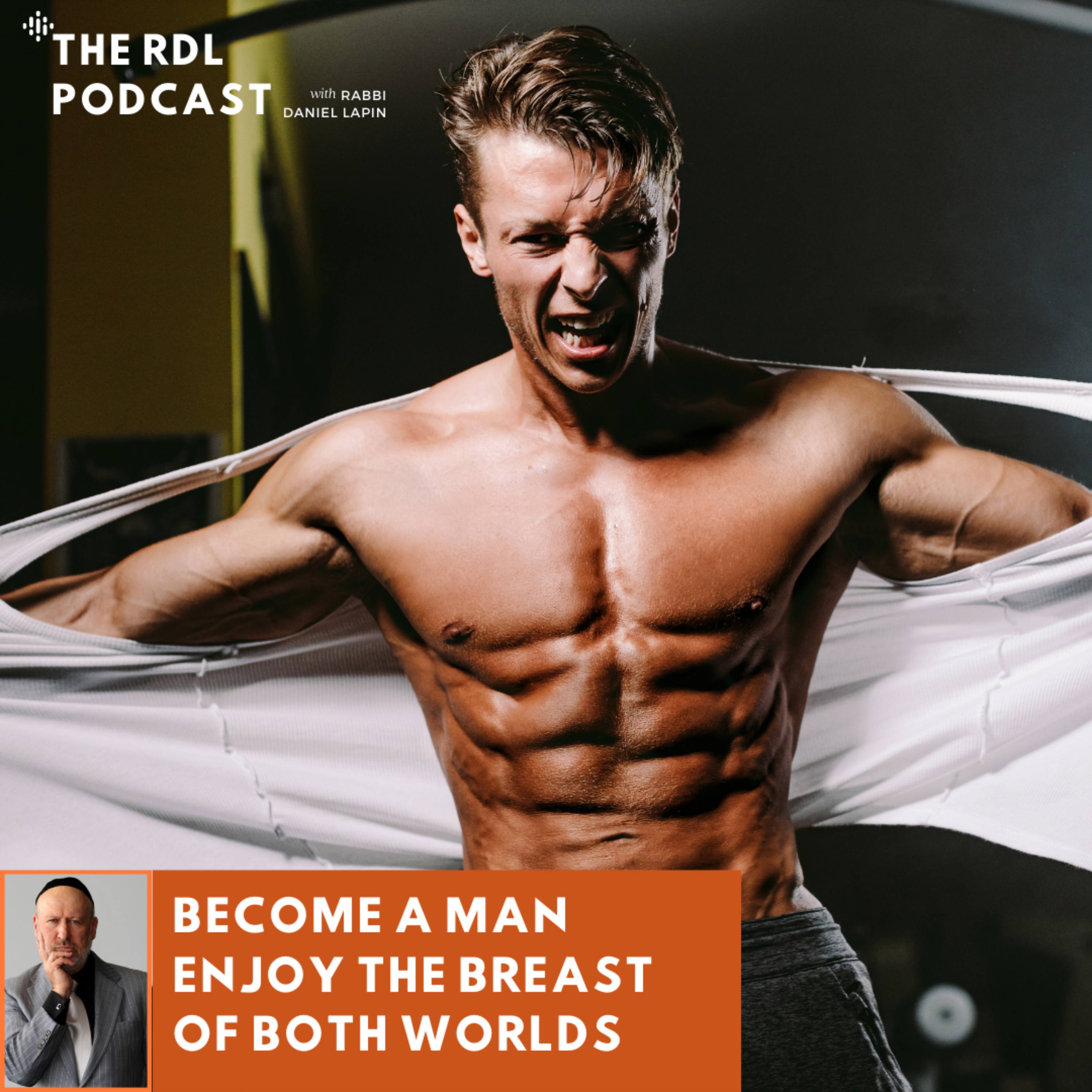 Ep. 466 | Become A Man Enjoy The Breast of Both Worlds