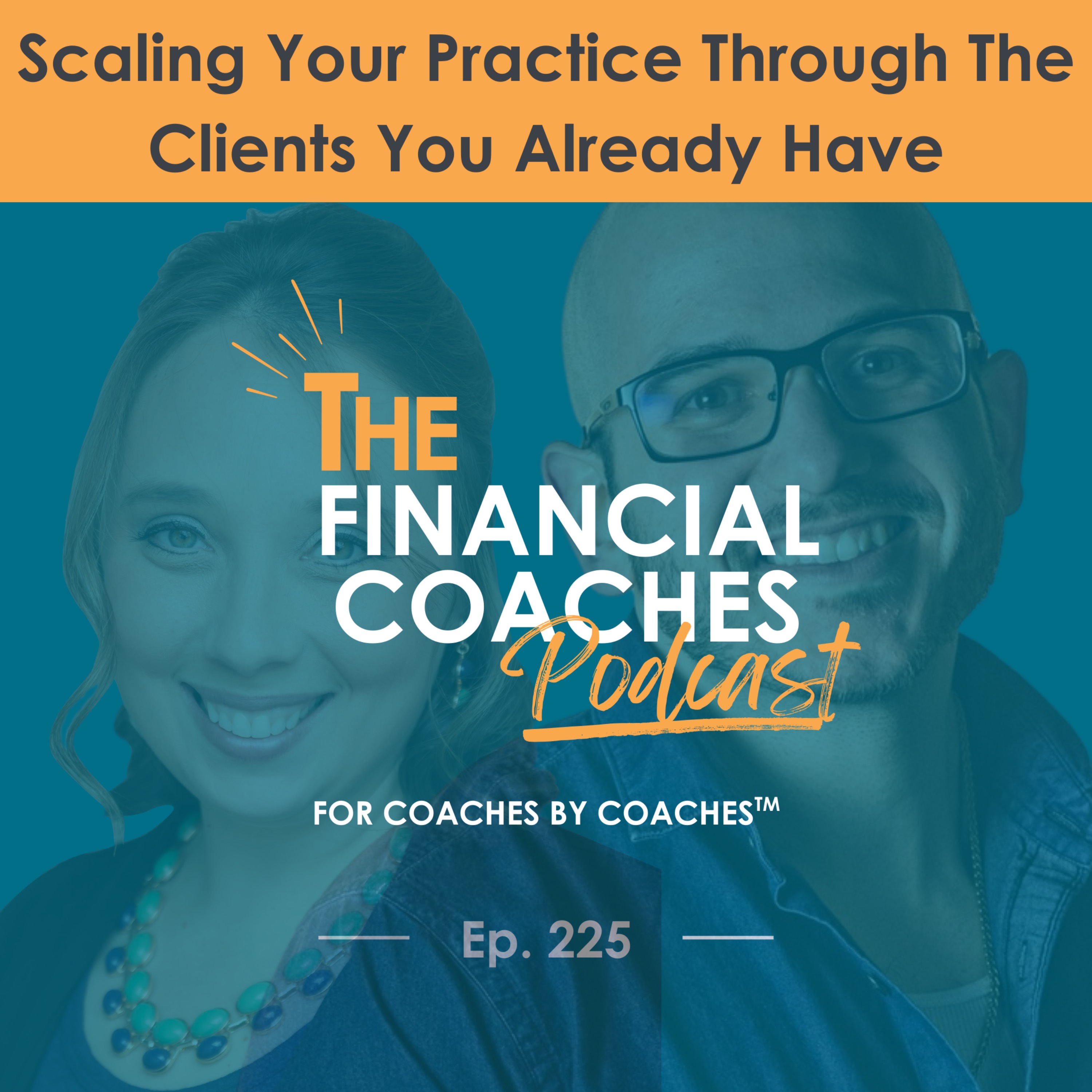 Scaling Your Practice Through The Clients You Already Have | EP 225