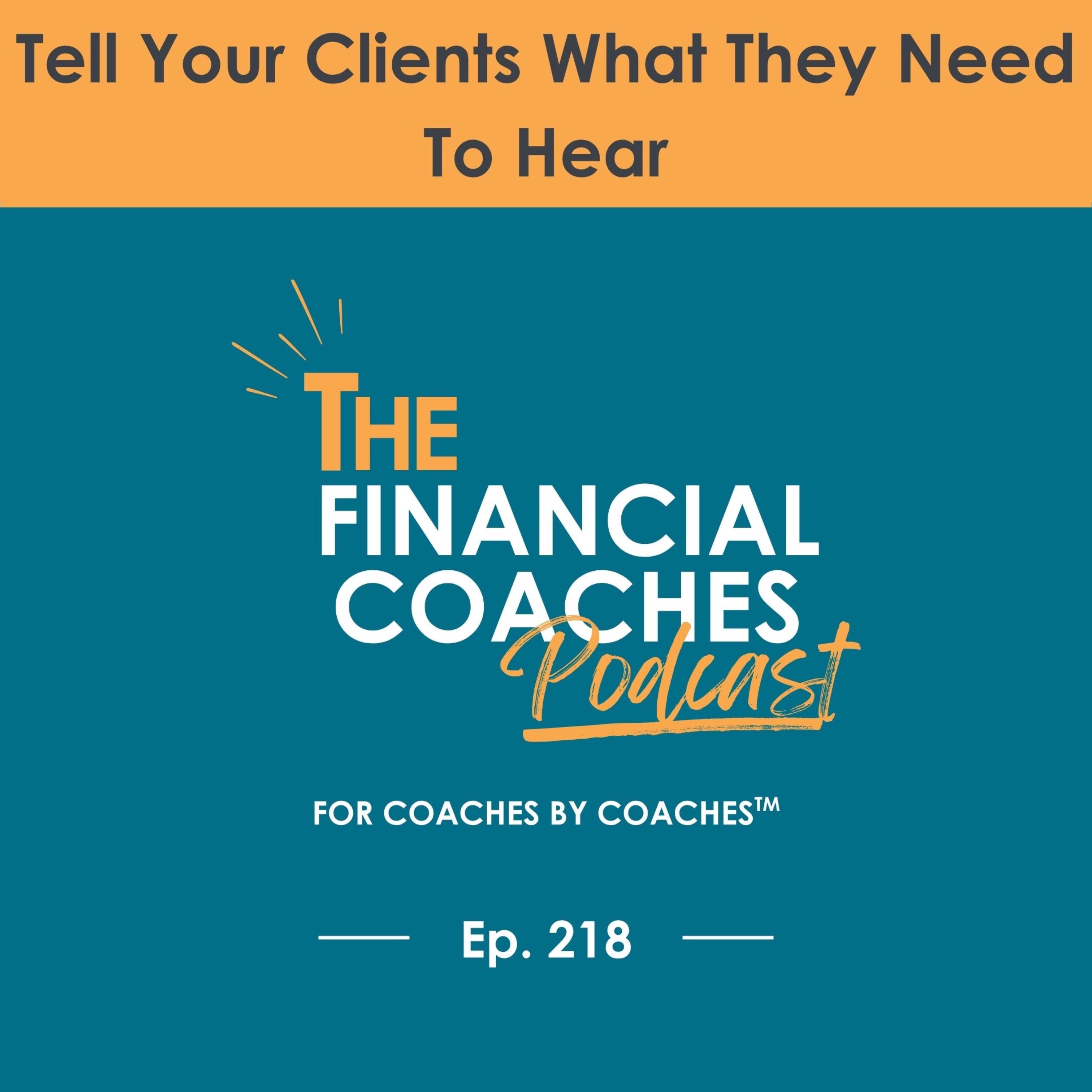 Tell Your Clients What They Need To Hear | EP 218 episode artwork