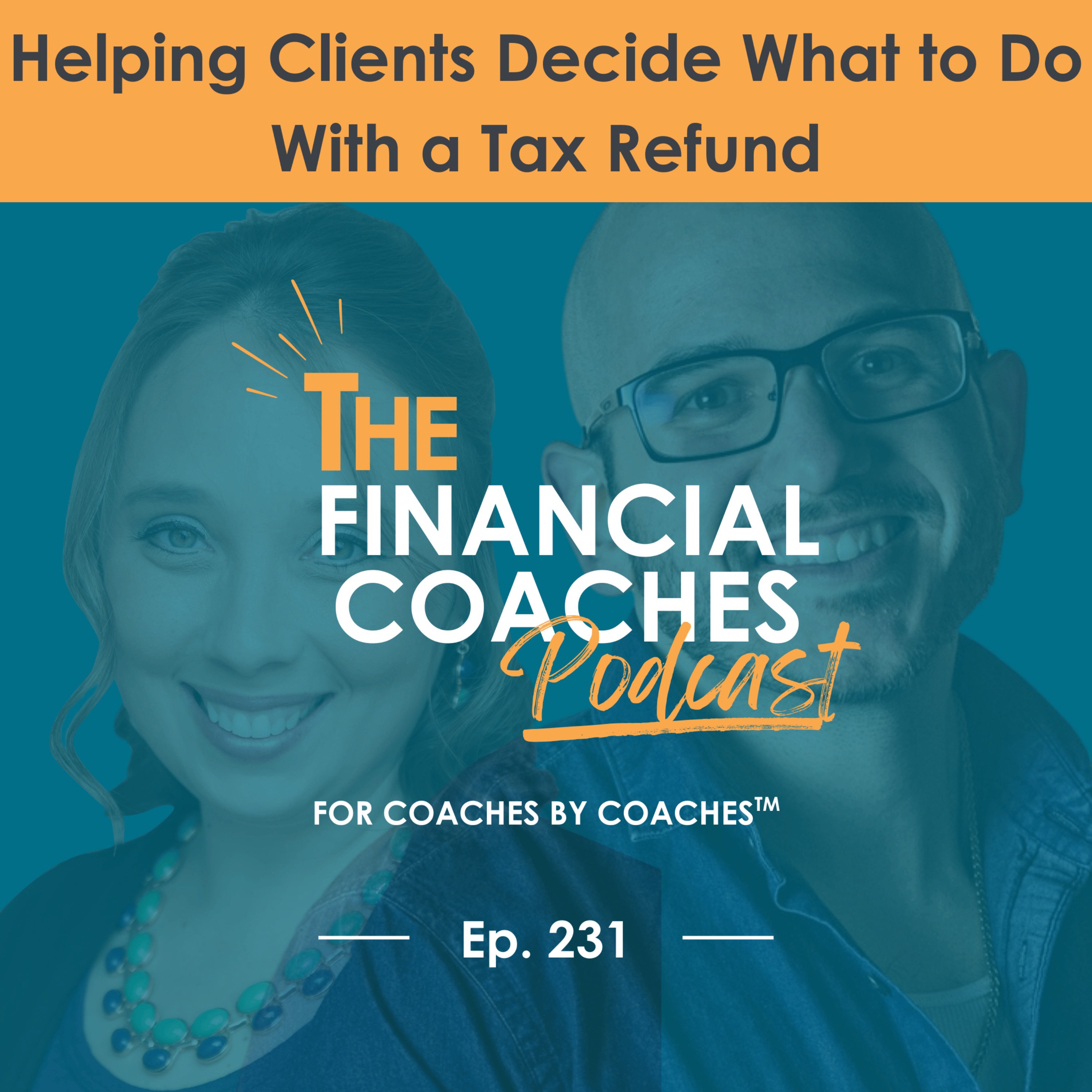Don’t Plan It for Them: Helping Clients Decide What to Do With a Tax Refund | EP 231 episode artwork