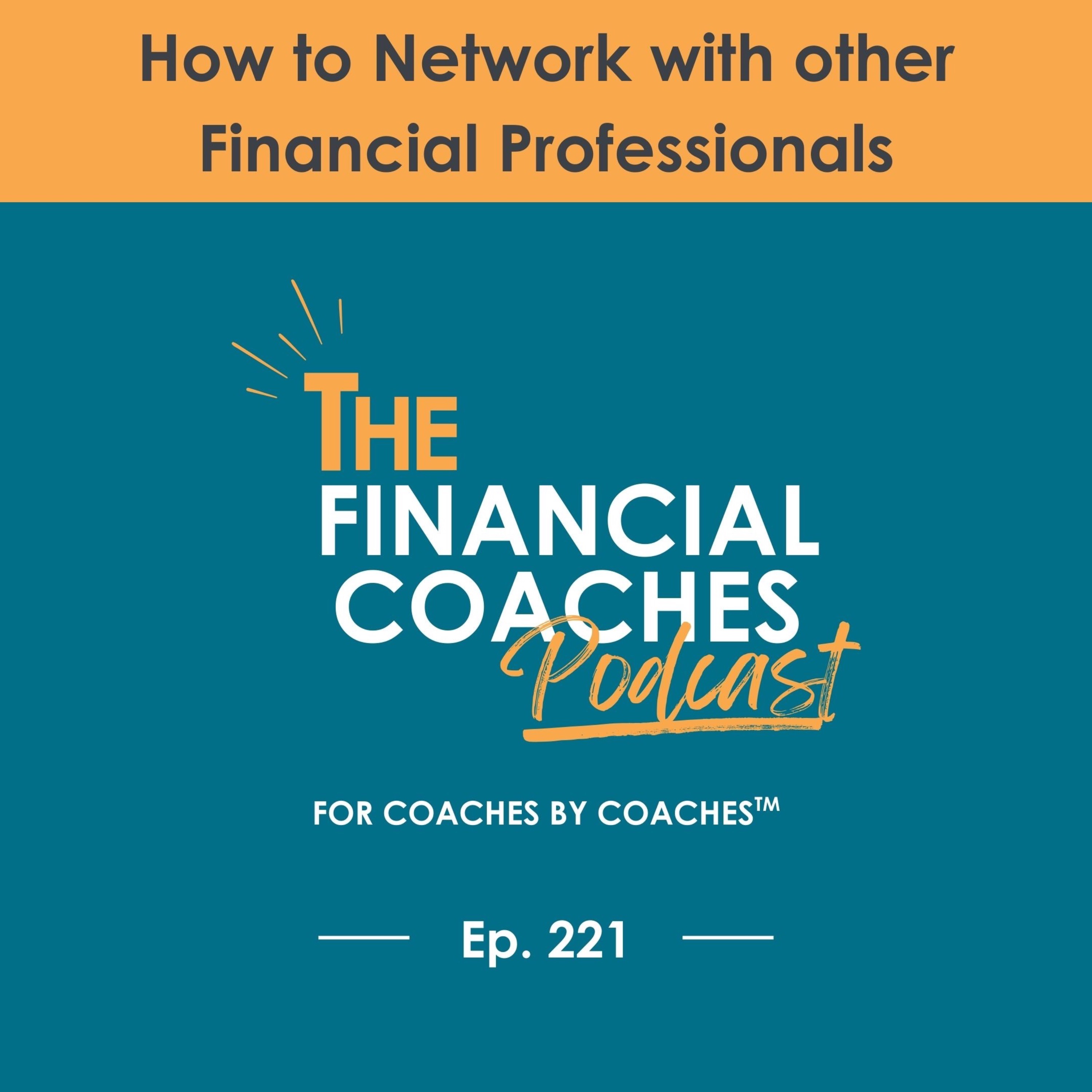 How to Network with other Financial Professionals | EP 221 episode artwork