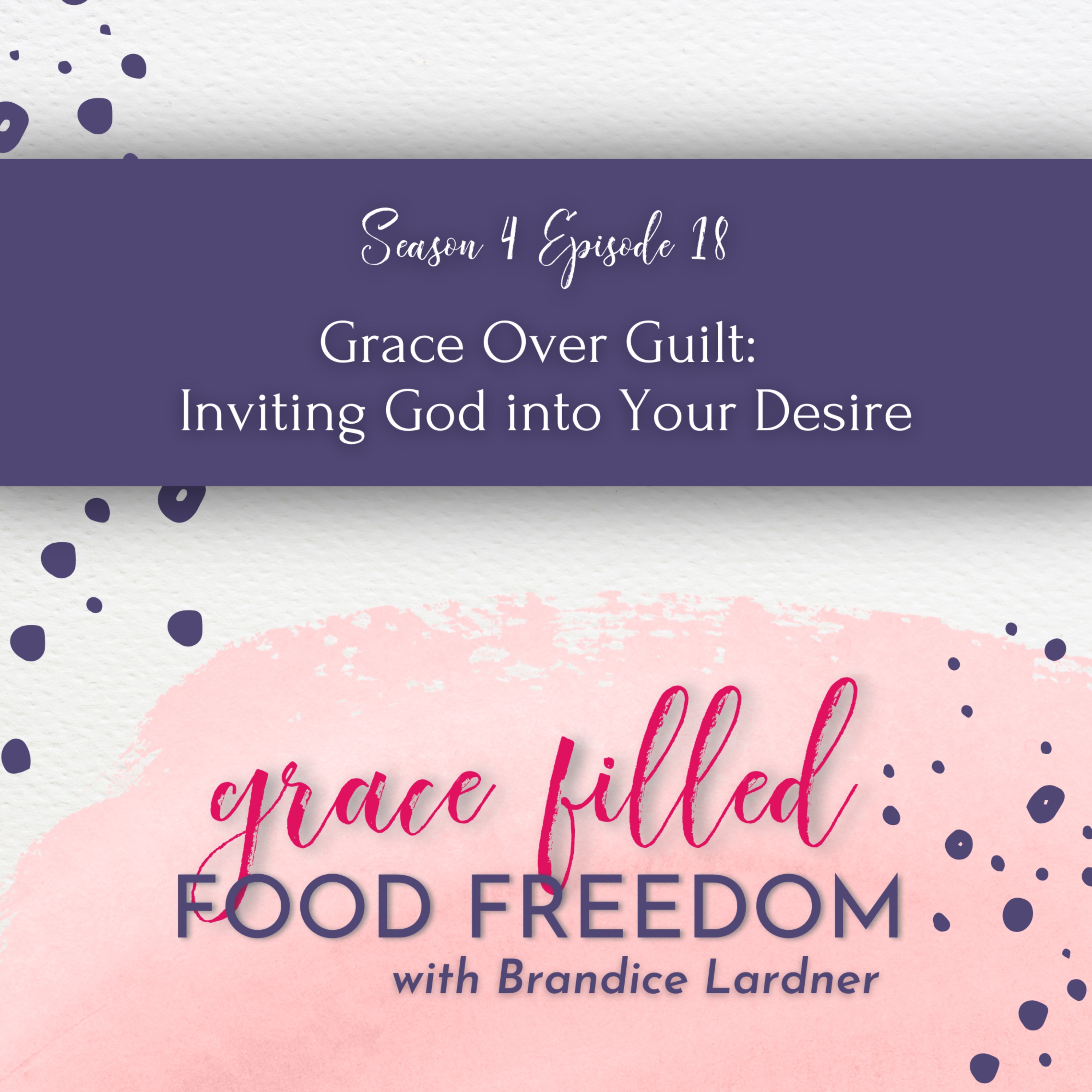 Grace Over Guilt: Inviting God into Your Desires