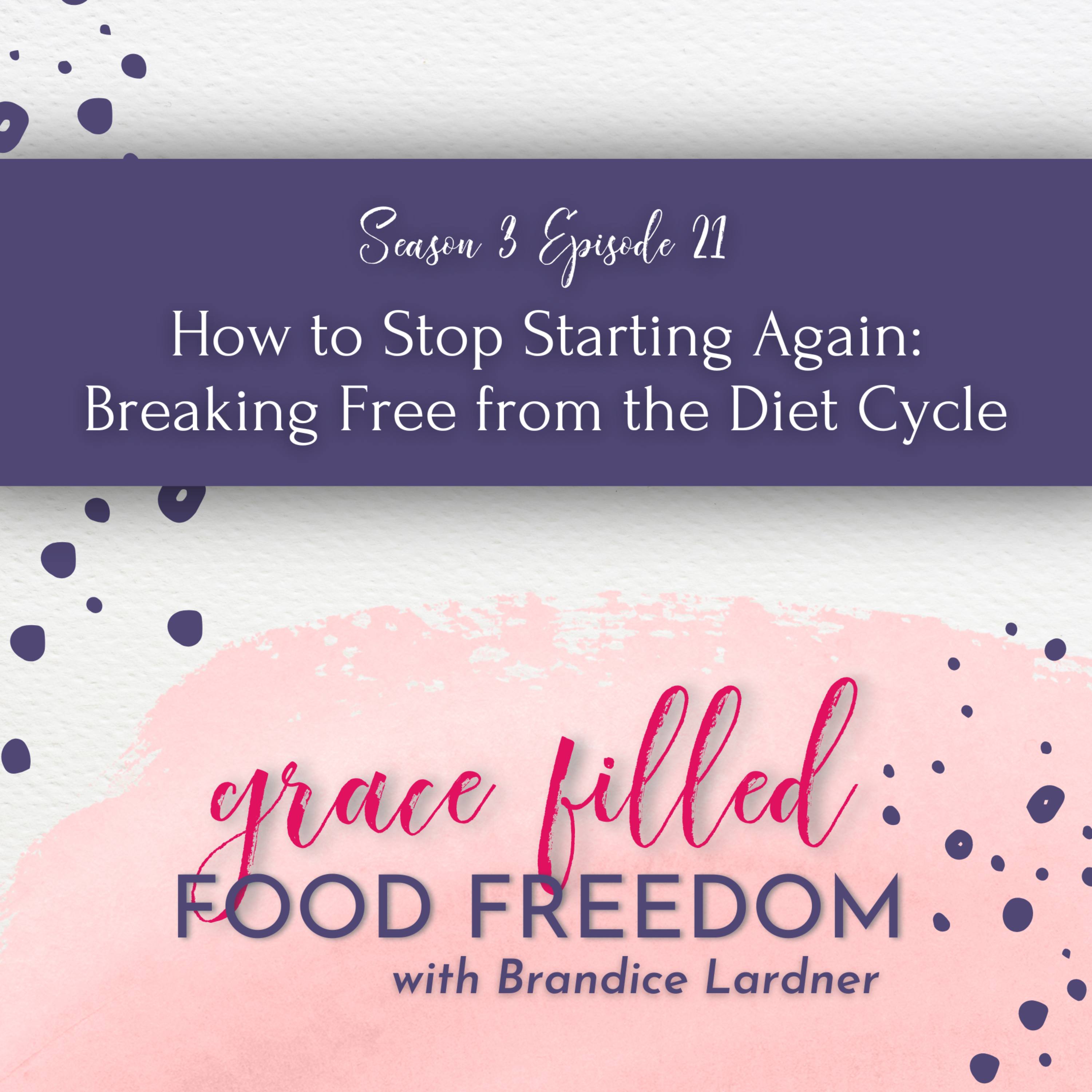 How to Stop Starting Again: Breaking Free from the Diet Cycle