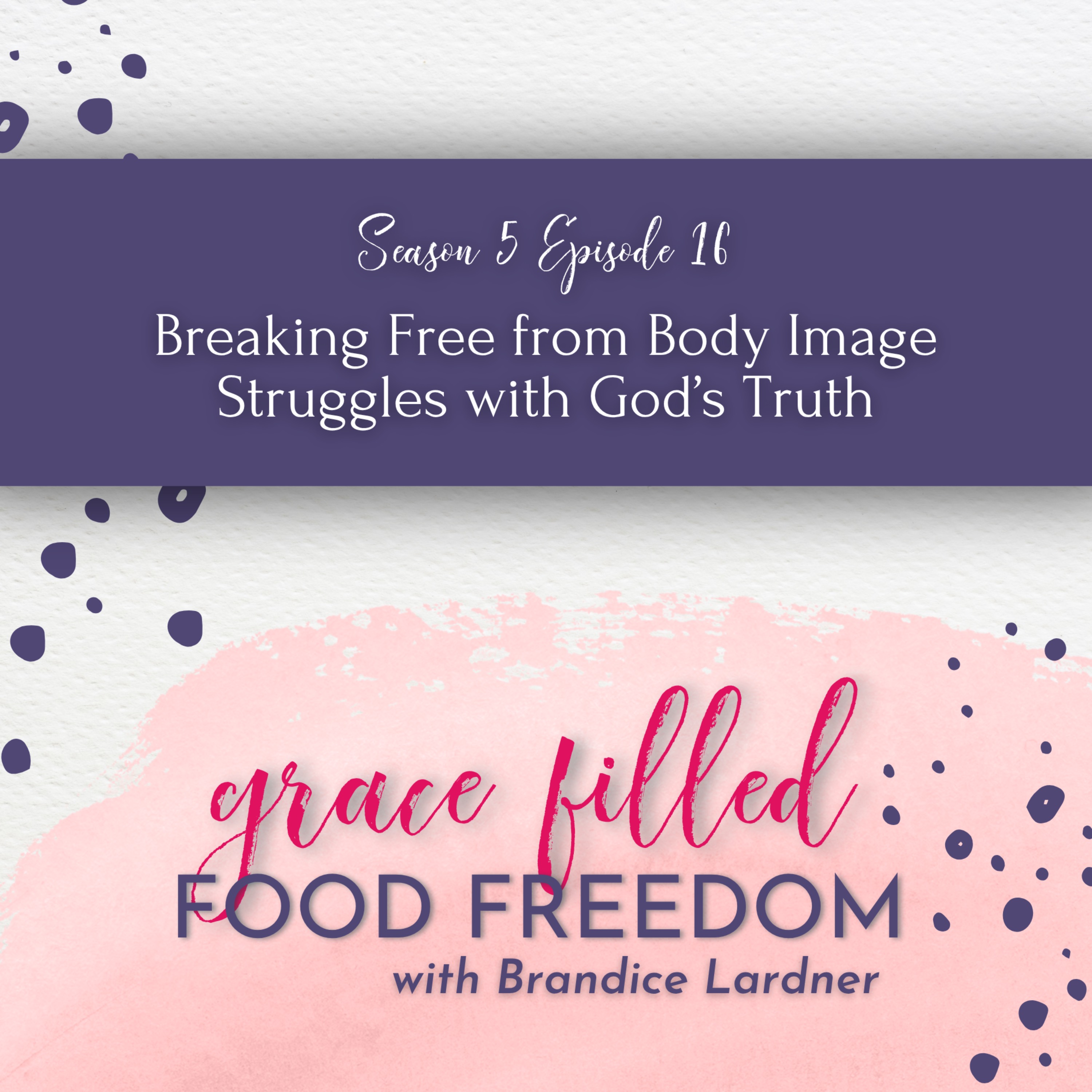 Breaking Free from Body Image Struggles with God’s Truth