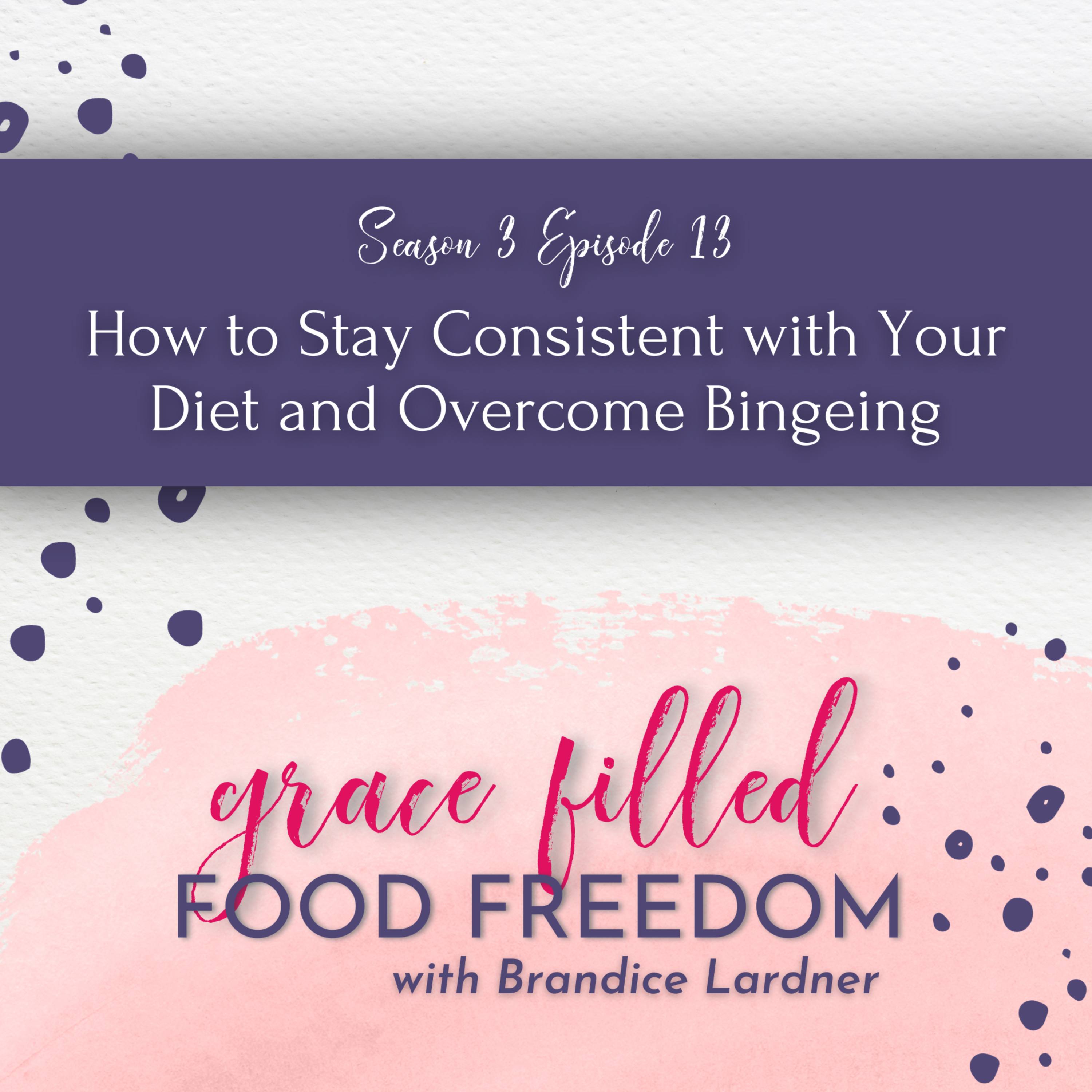 How to Stay Consistent with Your Diet and Overcome Bingeing