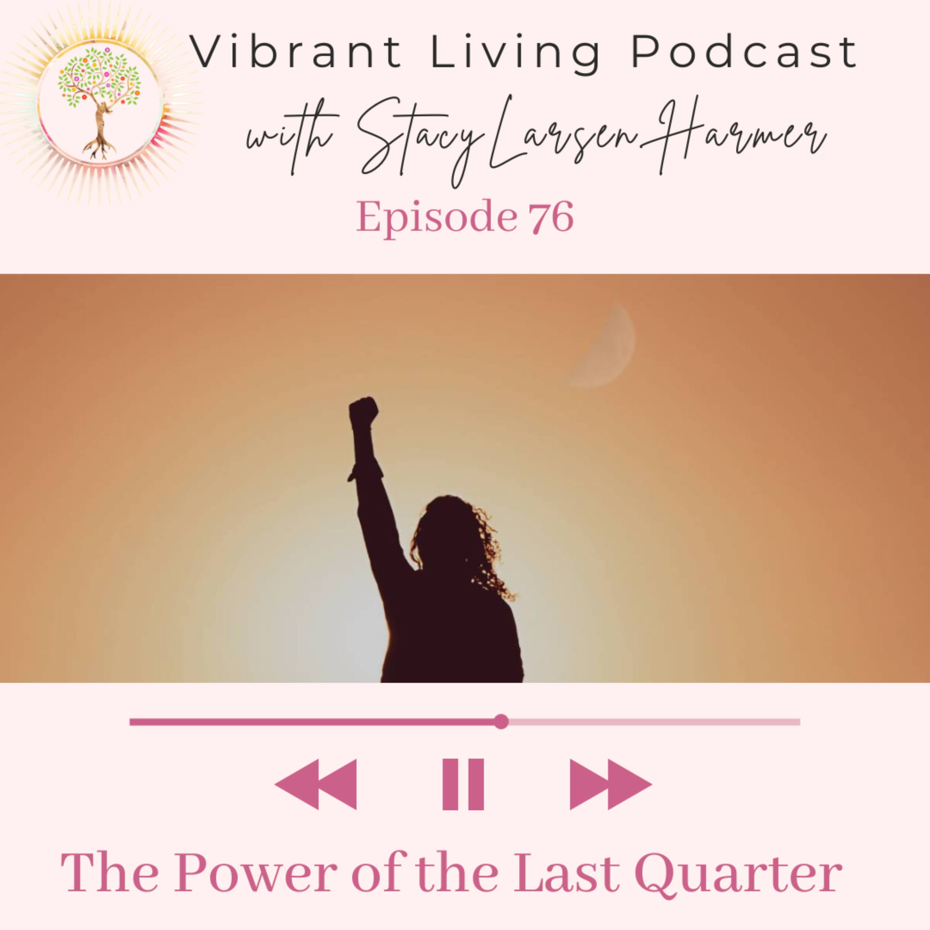 76. The Power of the Last Quarter — Vibrant Living Podcast cover