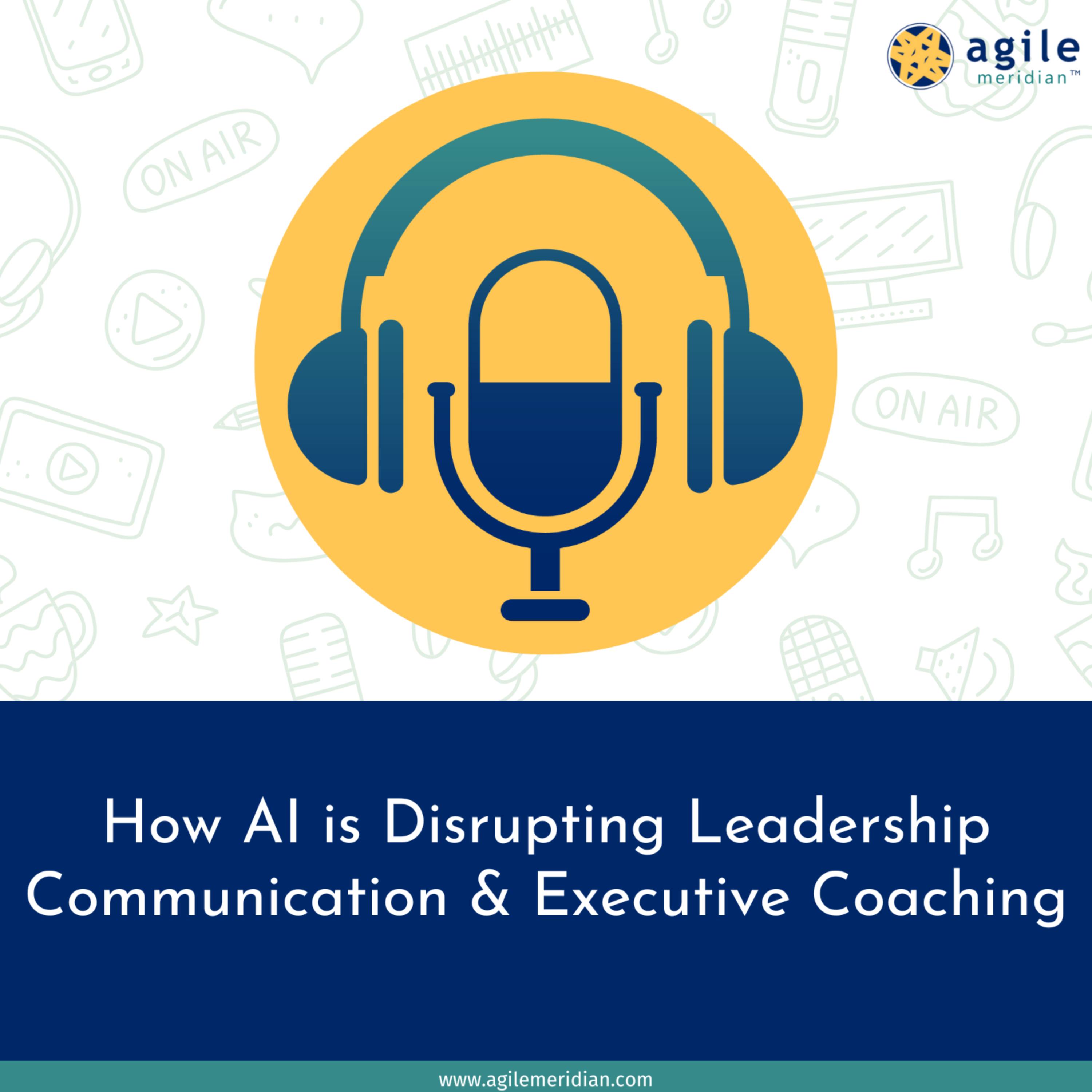 How AI is Disrupting Leadership Communication & Executive Coaching