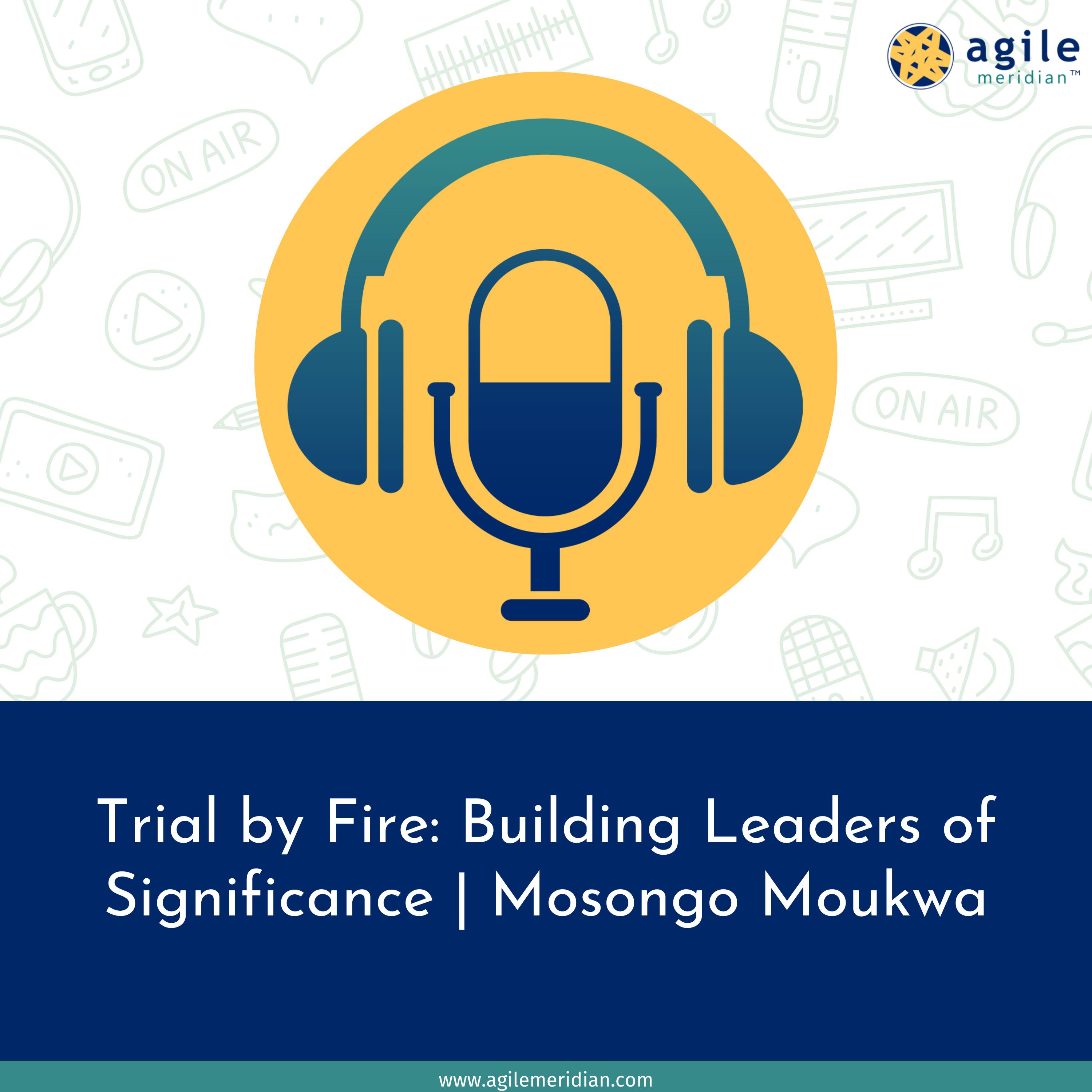 Trial by Fire: Building Leaders of Significance | Mosongo Moukwa episode artwork