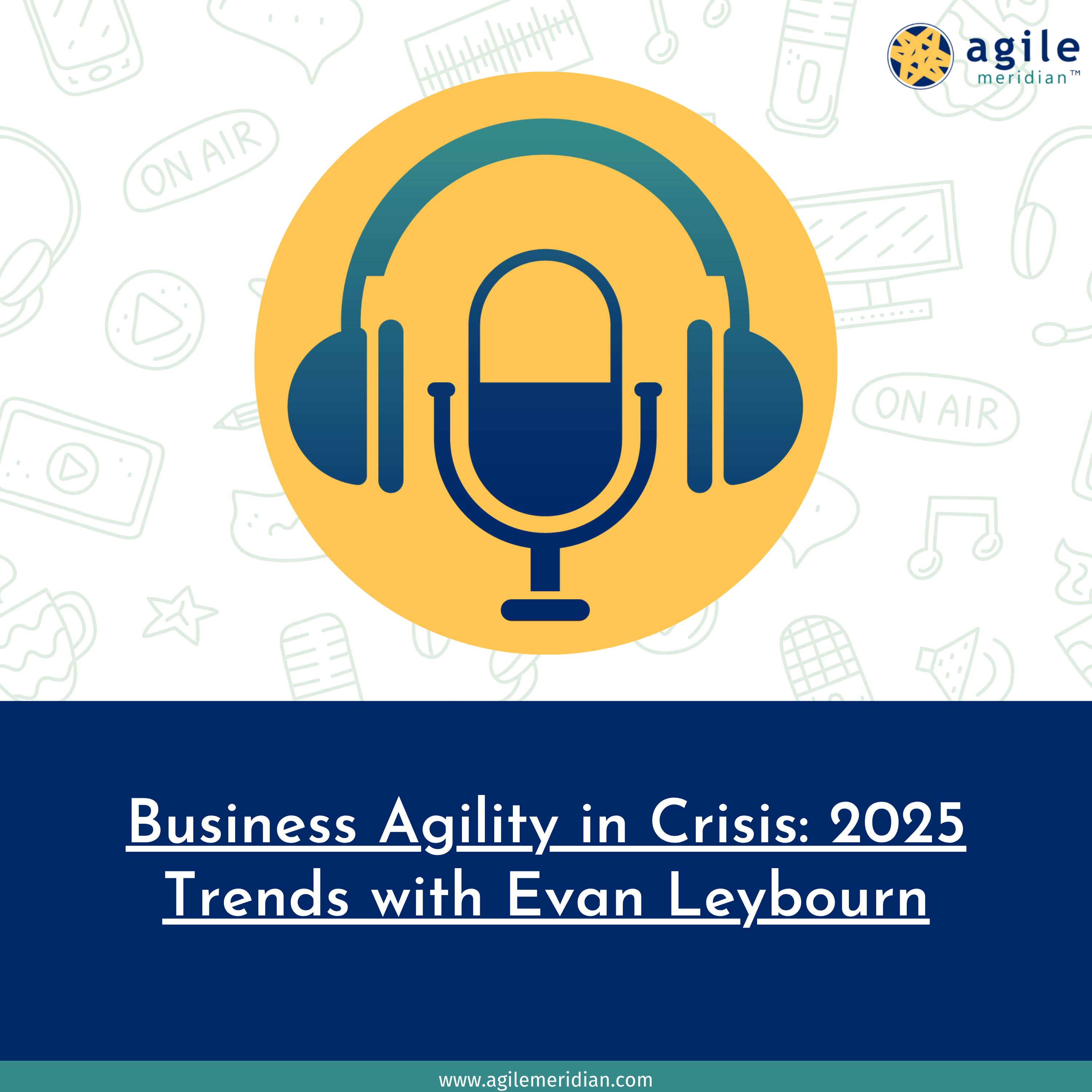 Business Agility in Crisis: 2025 Trends with Evan Leybourn episode artwork