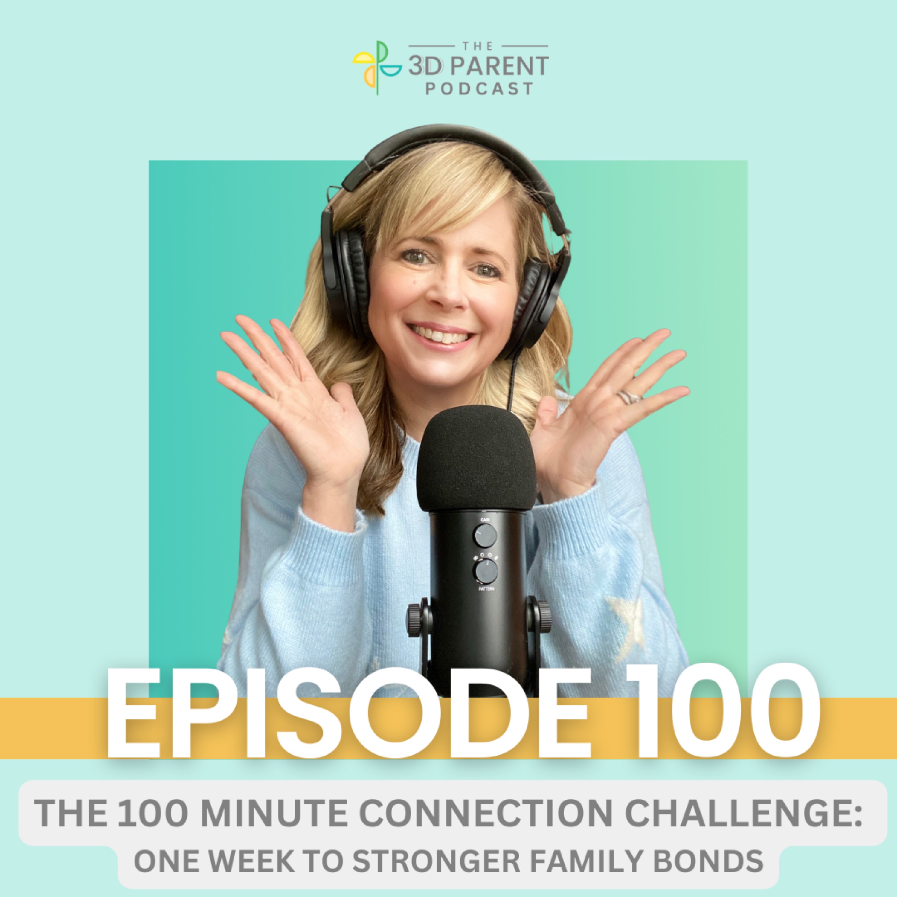 #100 The 100 Minute Connection Challenge: One Week to Stronger Family Bonds episode artwork