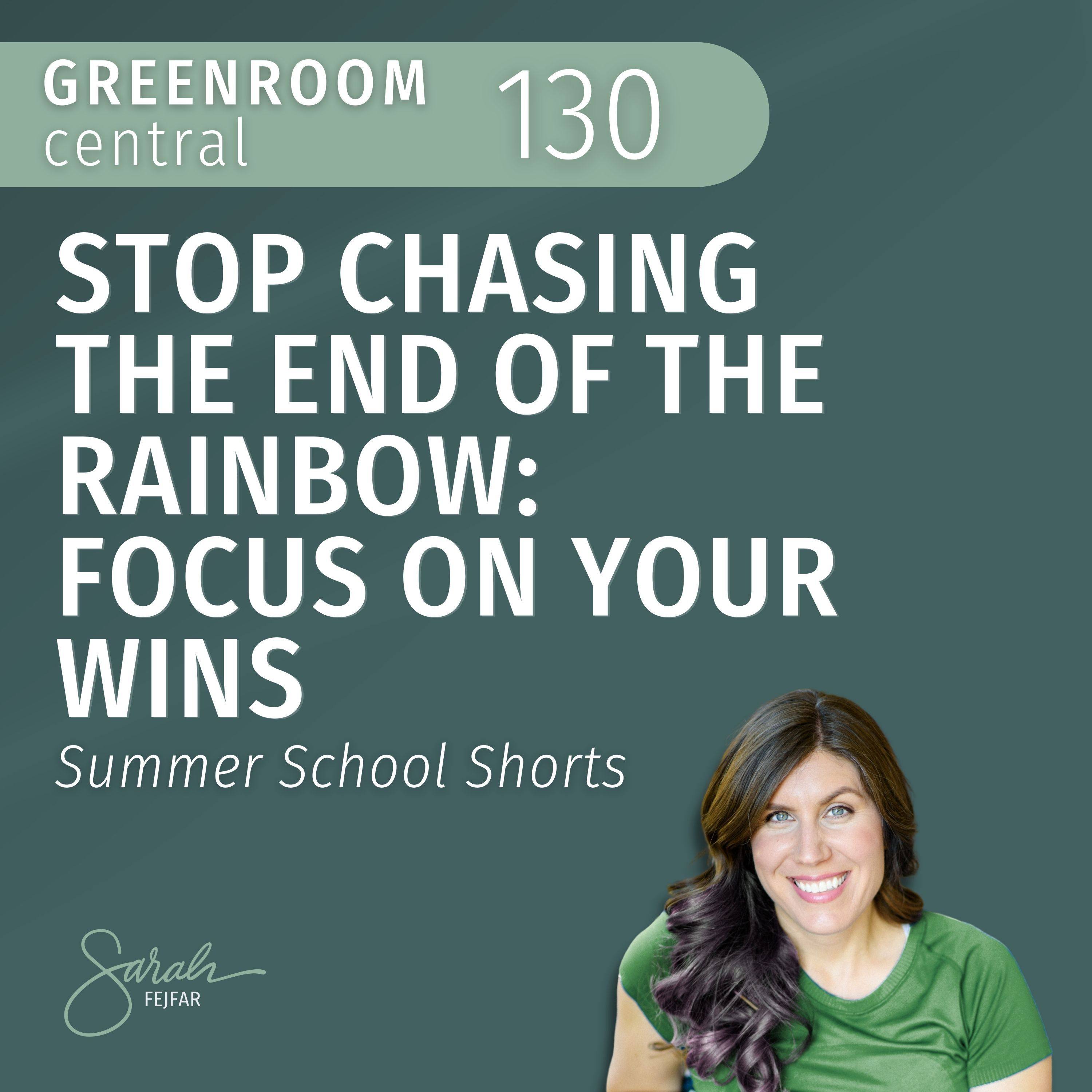 Stop Chasing the End of the Rainbow: Focus on Your Wins – Summer School Shorts [130] episode artwork