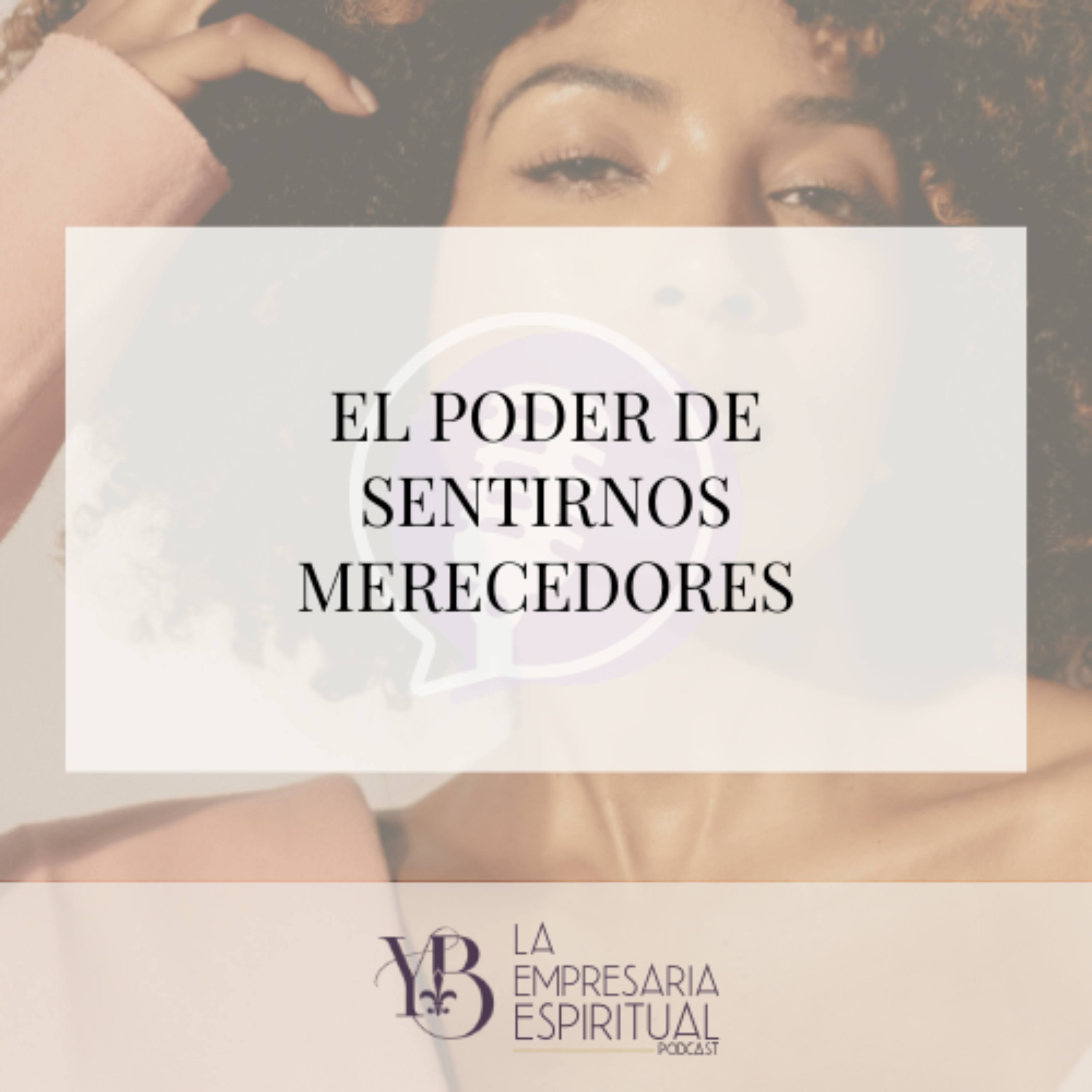 El Poder de sentirnos merecedores