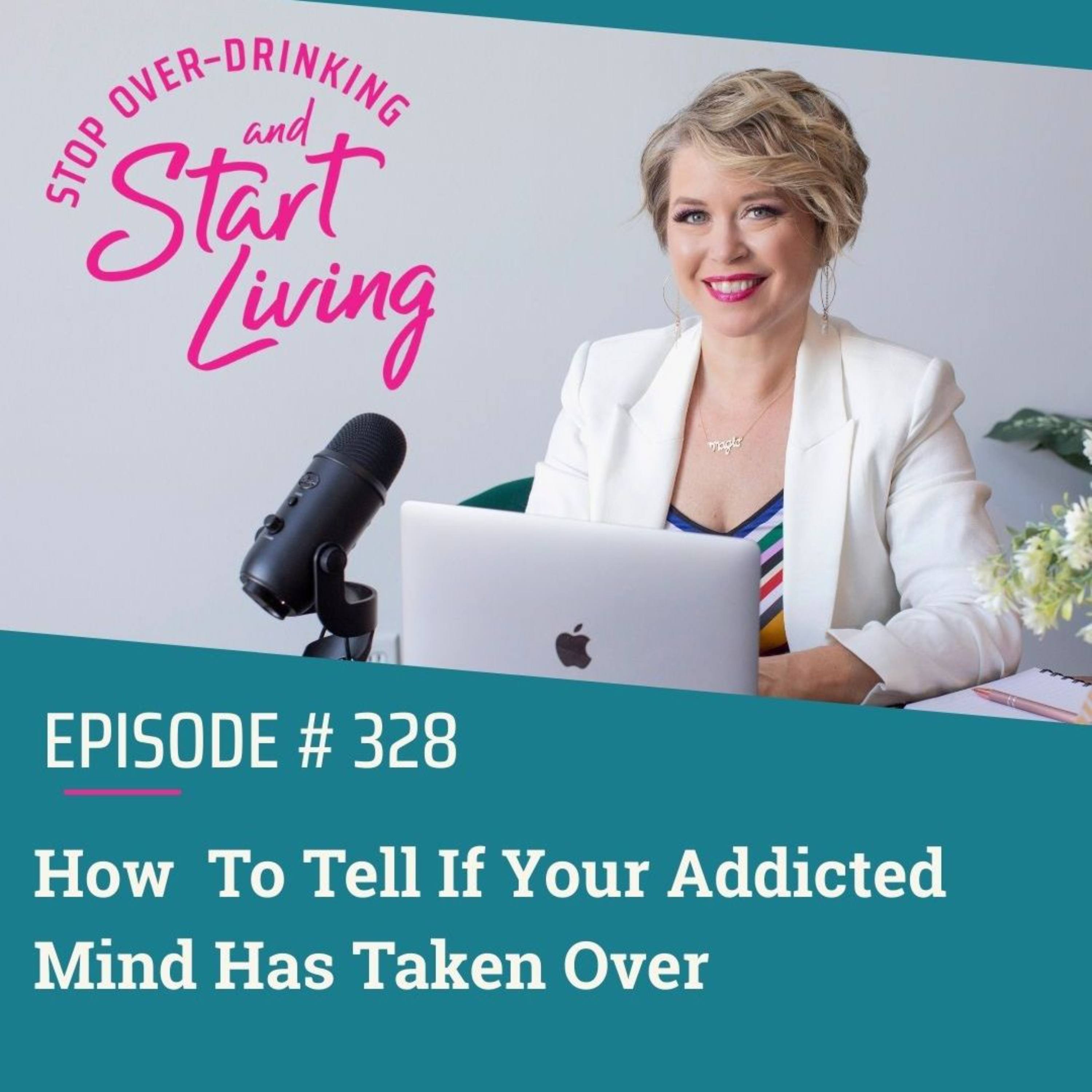 Ep 328 How To Tell If Your Addicted Mind Has Taken Over episode artwork