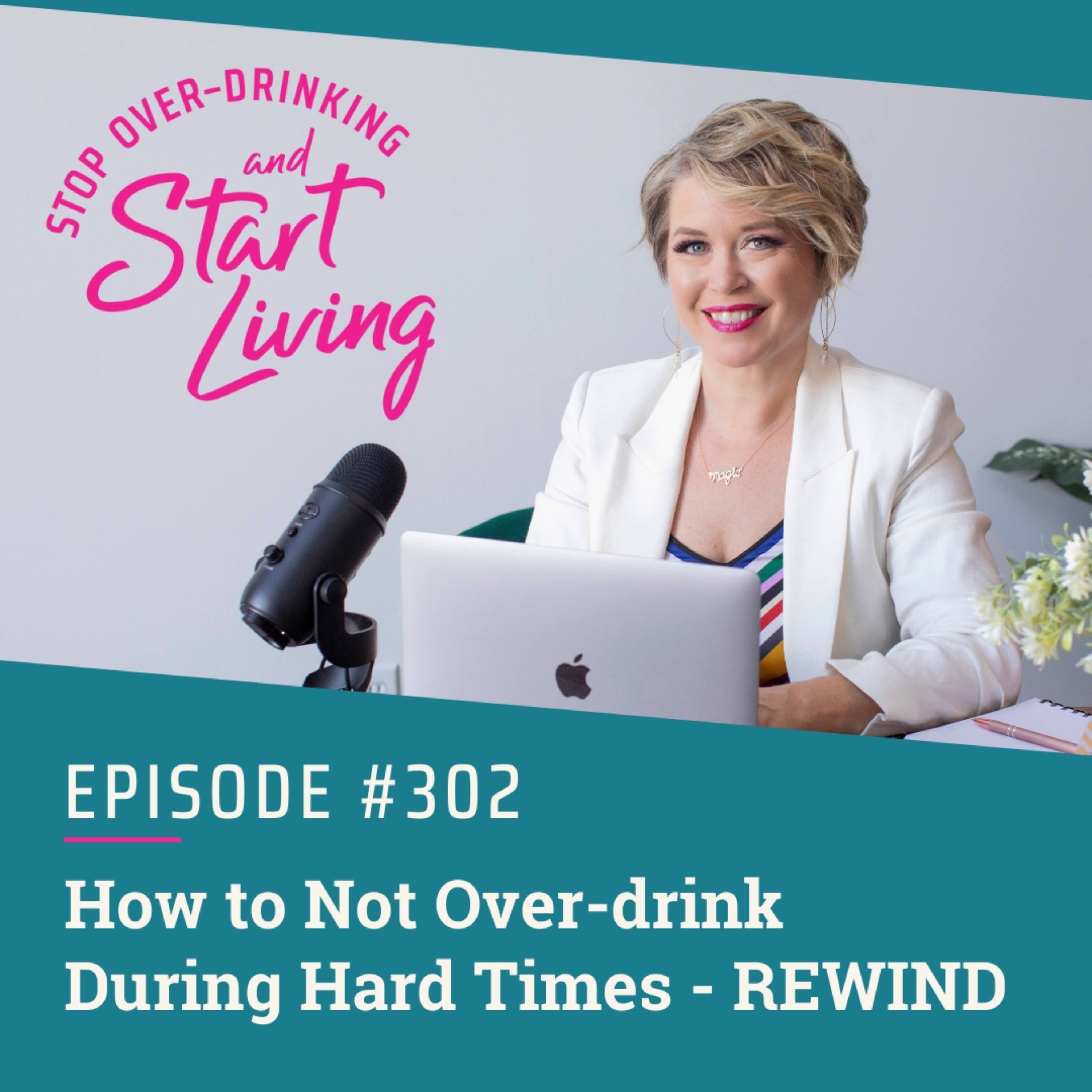 Ep 302 How To Not Over-drink During Hard Times - REWIND episode artwork